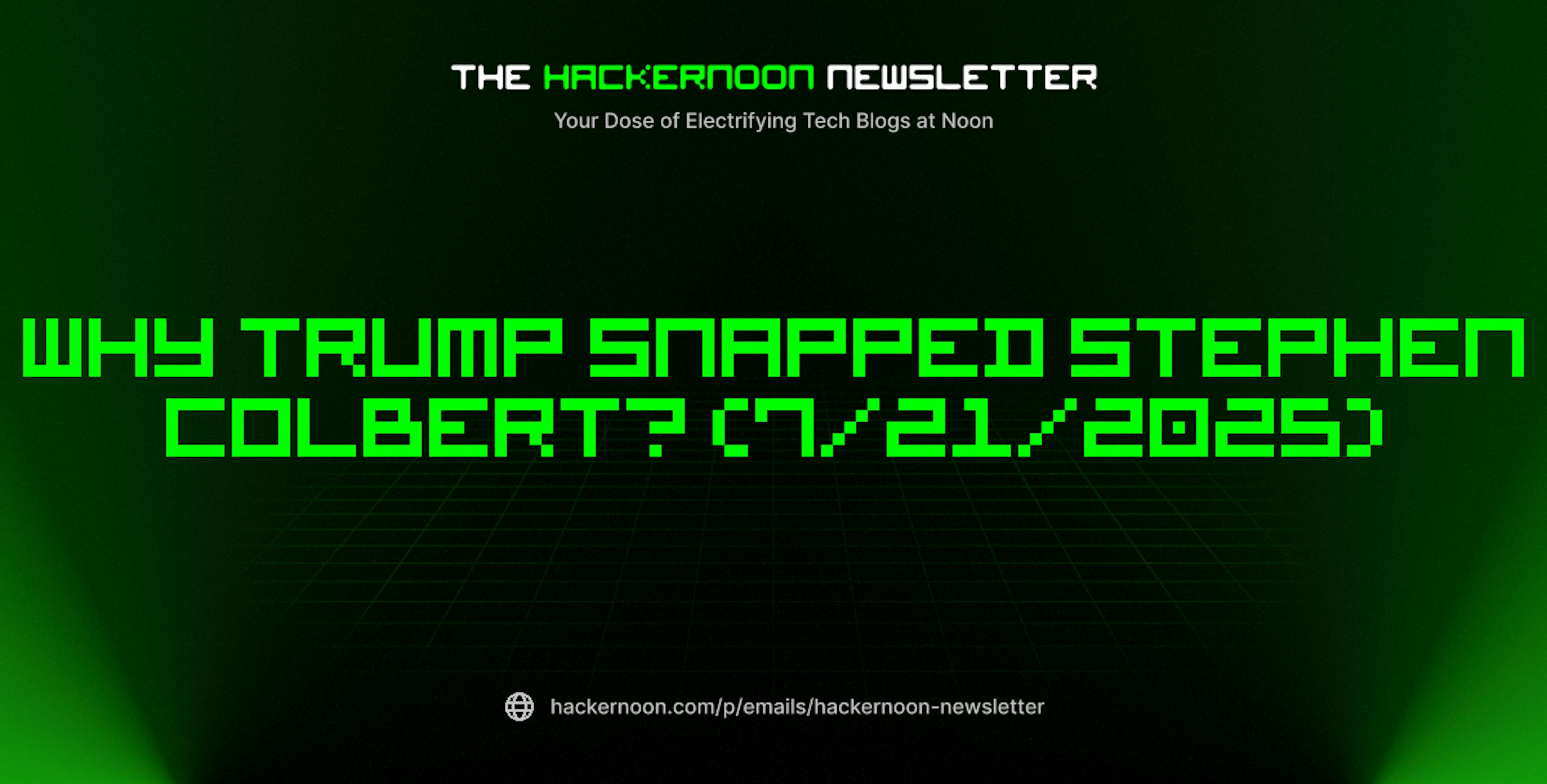 featured image - The HackerNoon Newsletter: Why Trump Snapped Stephen Colbert? (7/21/2025)