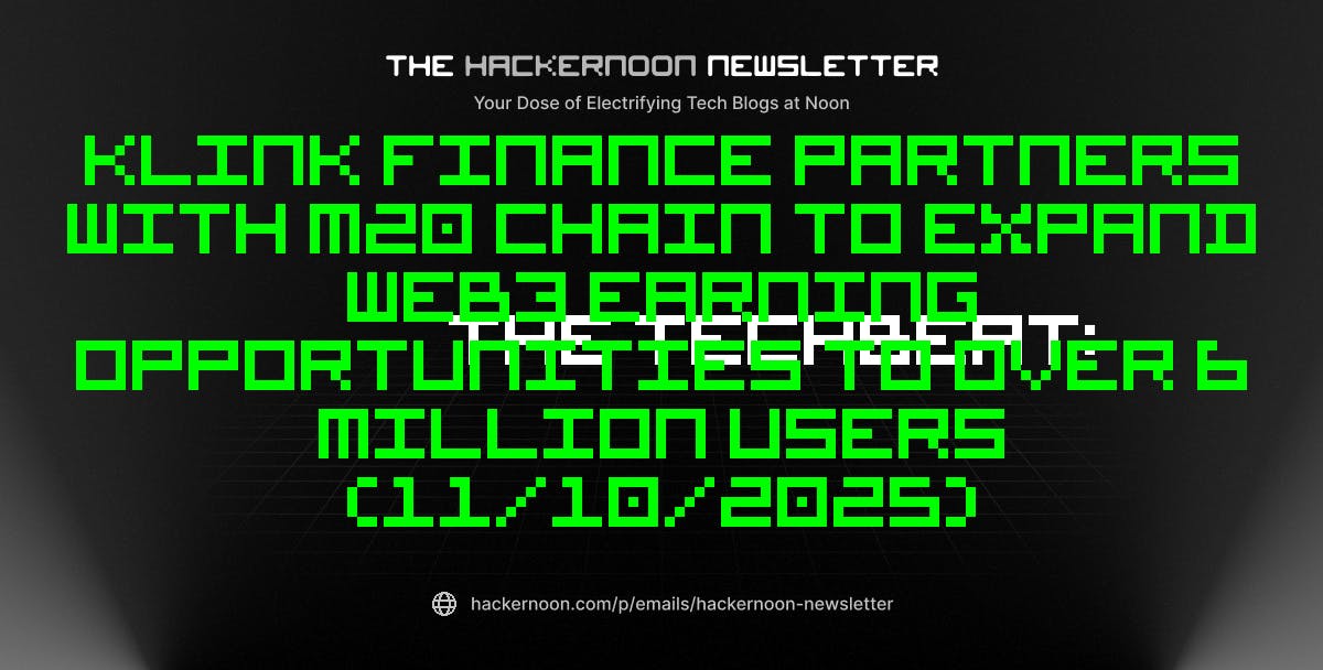 The TechBeat: Klink Finance Partners with M20 Chain to Expand Web3 Earning Opportunities to Over 6 Million Users (11/10/2025) | HackerNoon