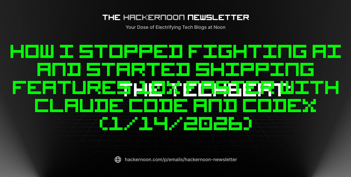 featured image - The TechBeat: How I stopped fighting AI and started shipping features 10x faster with Claude Code and Codex (1/14/2026)