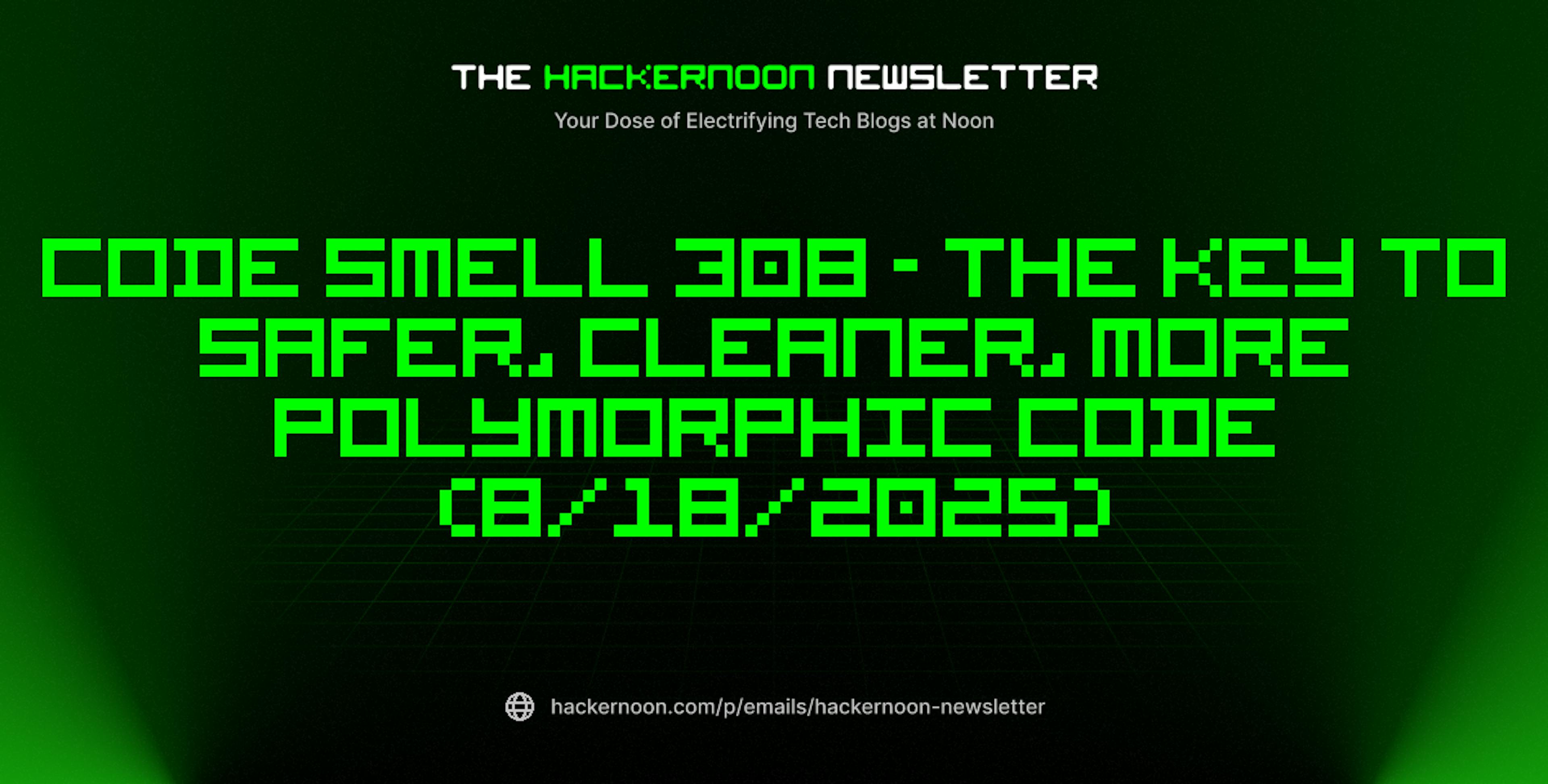 featured image - The HackerNoon Newsletter: Code Smell 308 - The Key to Safer, Cleaner, More Polymorphic Code (8/18/2025)
