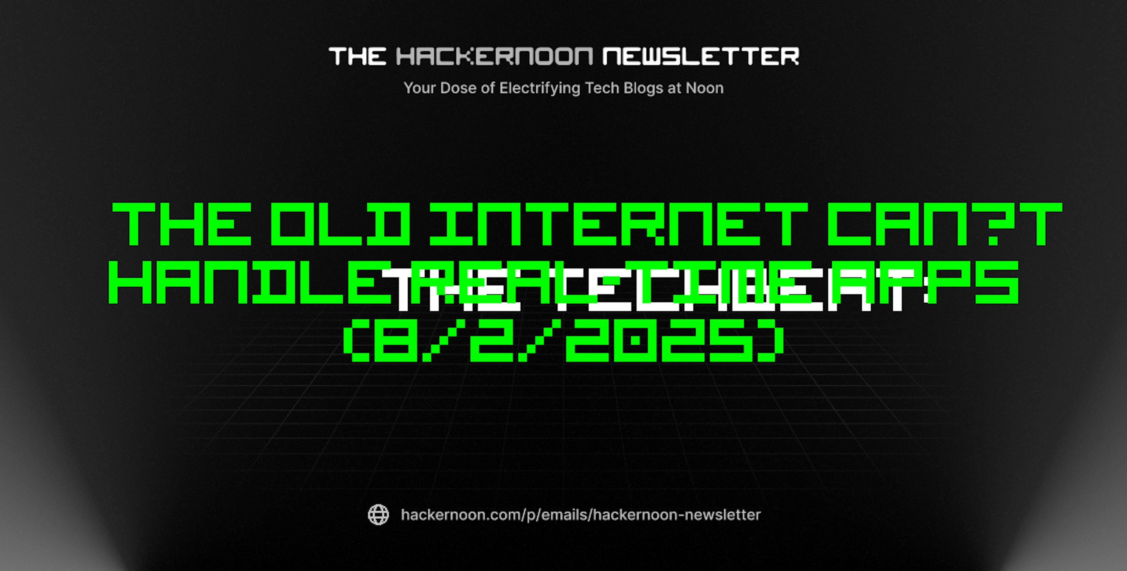 featured image - The TechBeat: The Old Internet Can’t Handle Real-Time Apps (8/2/2025)