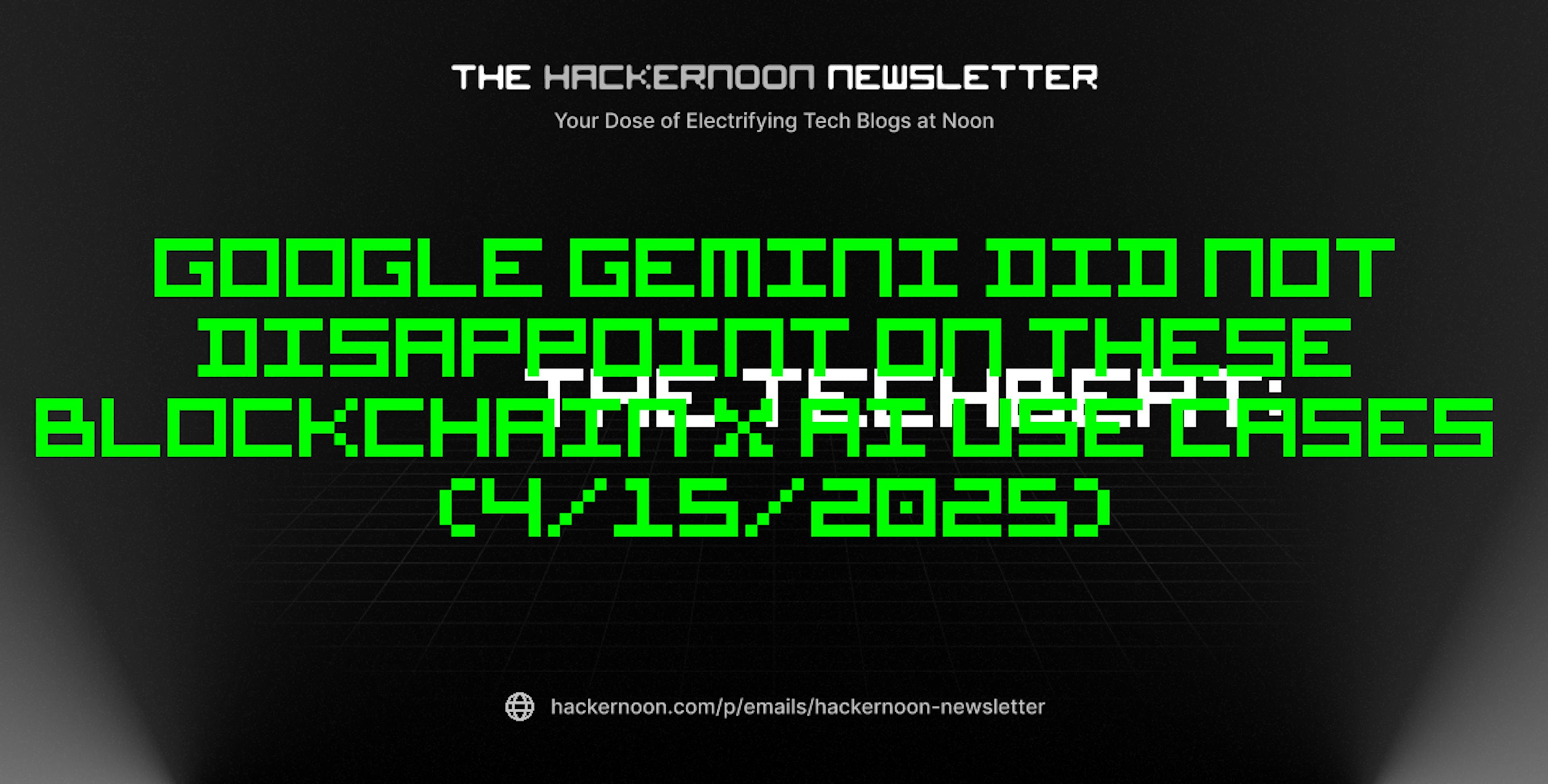 featured image - The TechBeat: Google Gemini Did Not Disappoint on These Blockchain x AI Use Cases (4/15/2025)