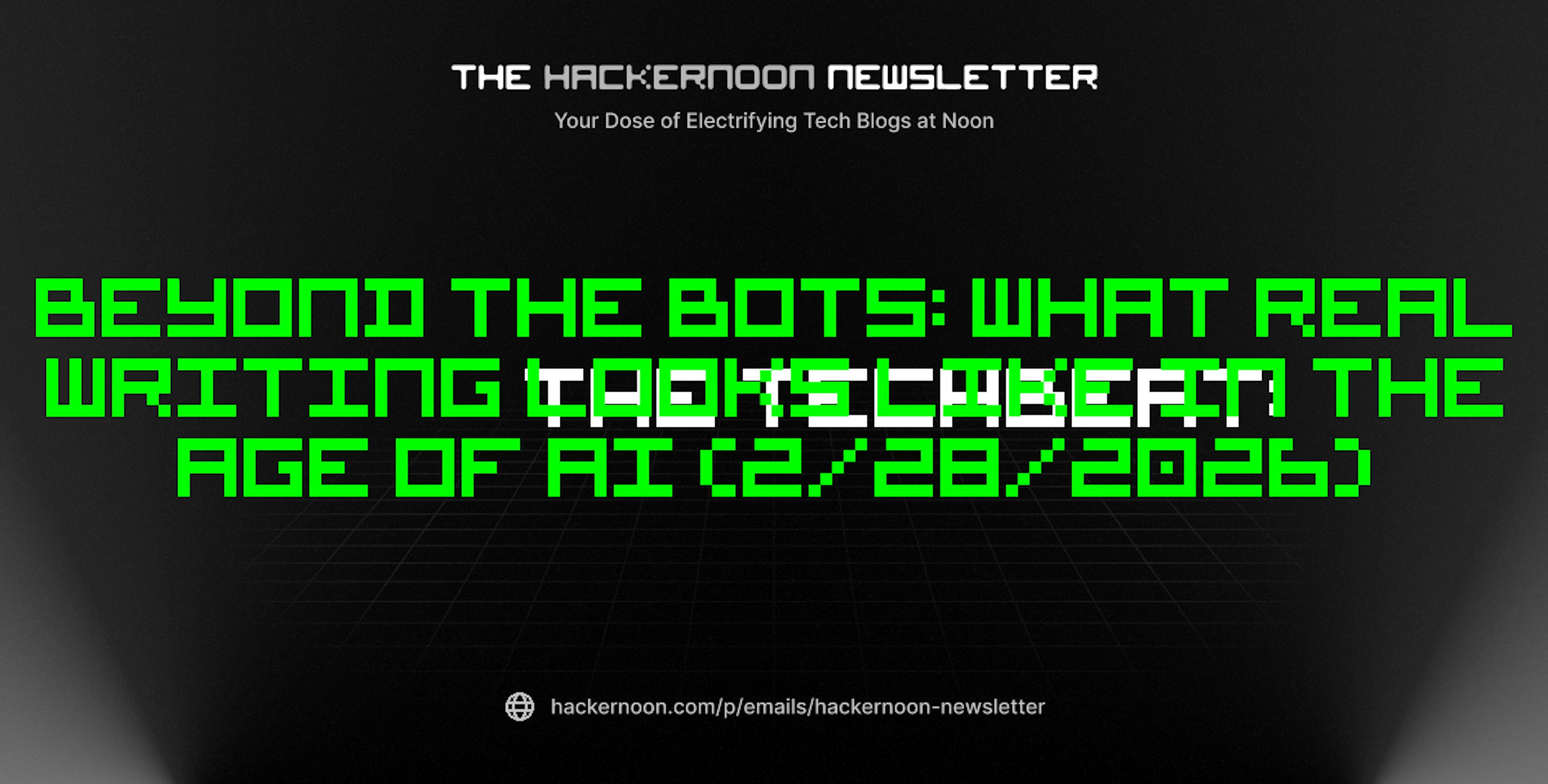 featured image - The TechBeat: Beyond the Bots: What Real Writing Looks Like in the Age of AI (2/28/2026)