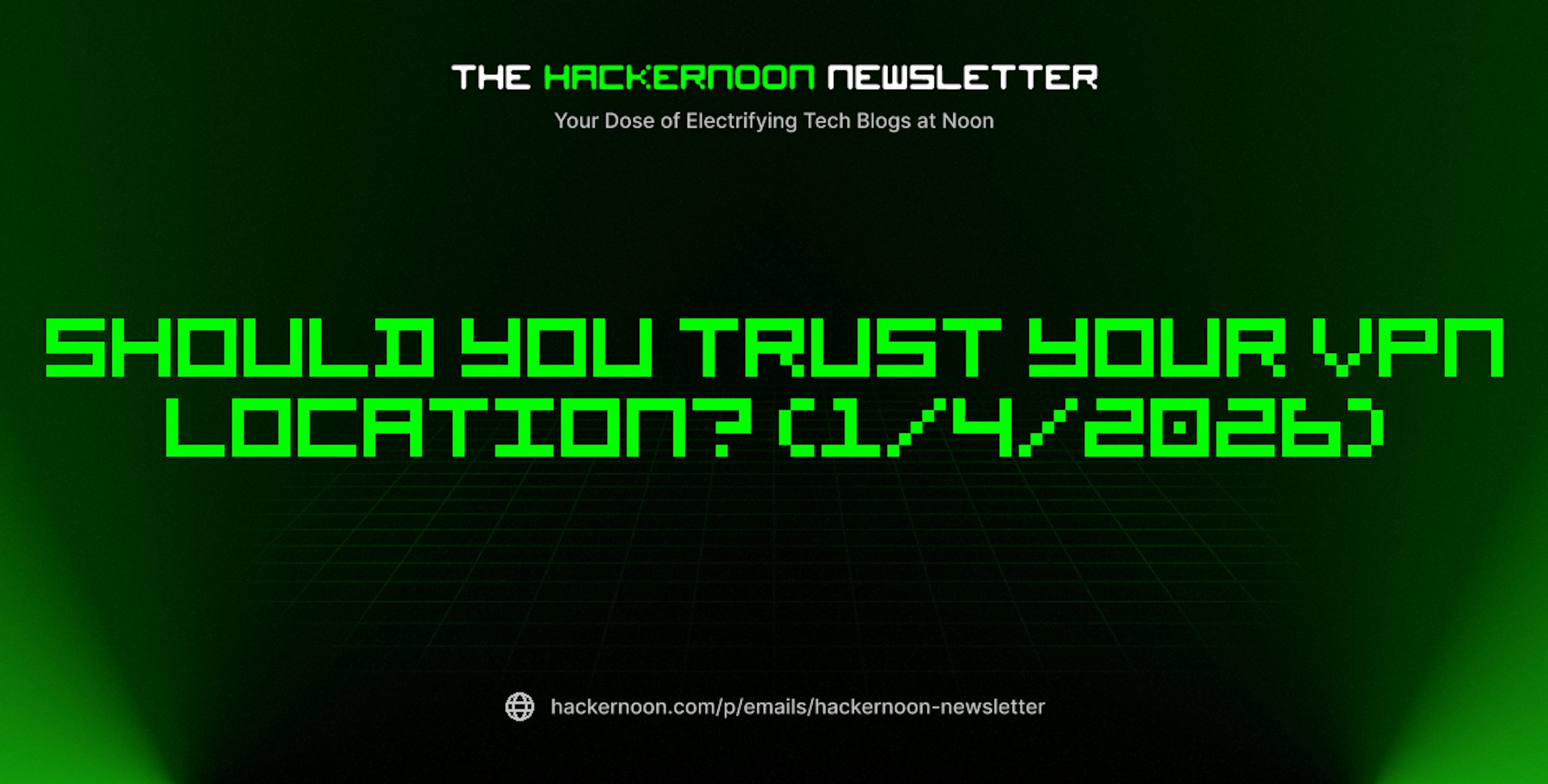 featured image - The HackerNoon Newsletter: Should You Trust Your VPN Location? (1/4/2026)