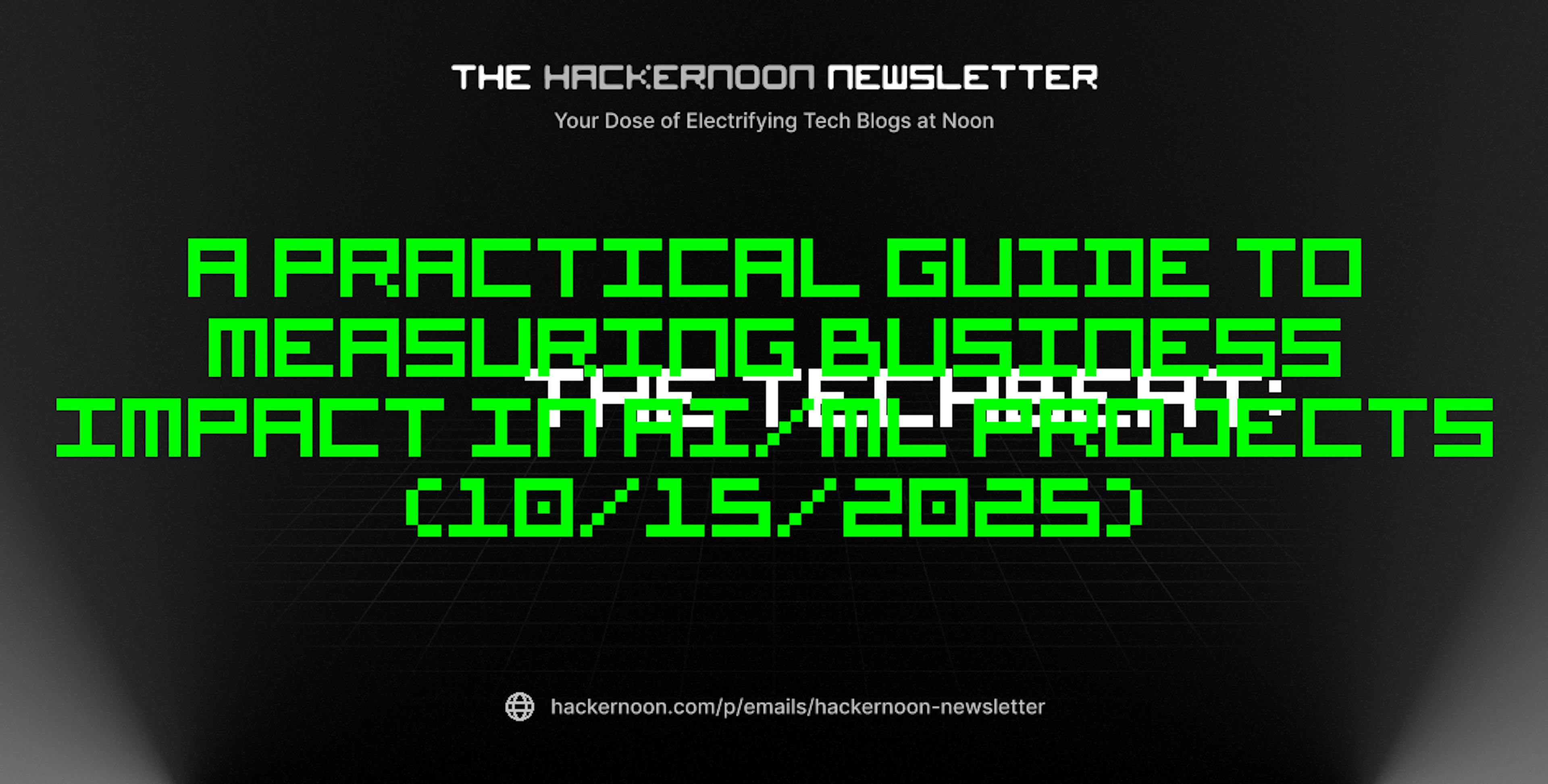 featured image - The TechBeat: A Practical Guide to Measuring Business Impact in AI/ML Projects (10/15/2025)