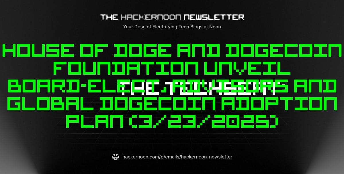 featured image - The TechBeat: House Of Doge And Dogecoin Foundation Unveil Board-Elect, Advisors And Global Dogecoin Adoption Plan (3/23/2025)