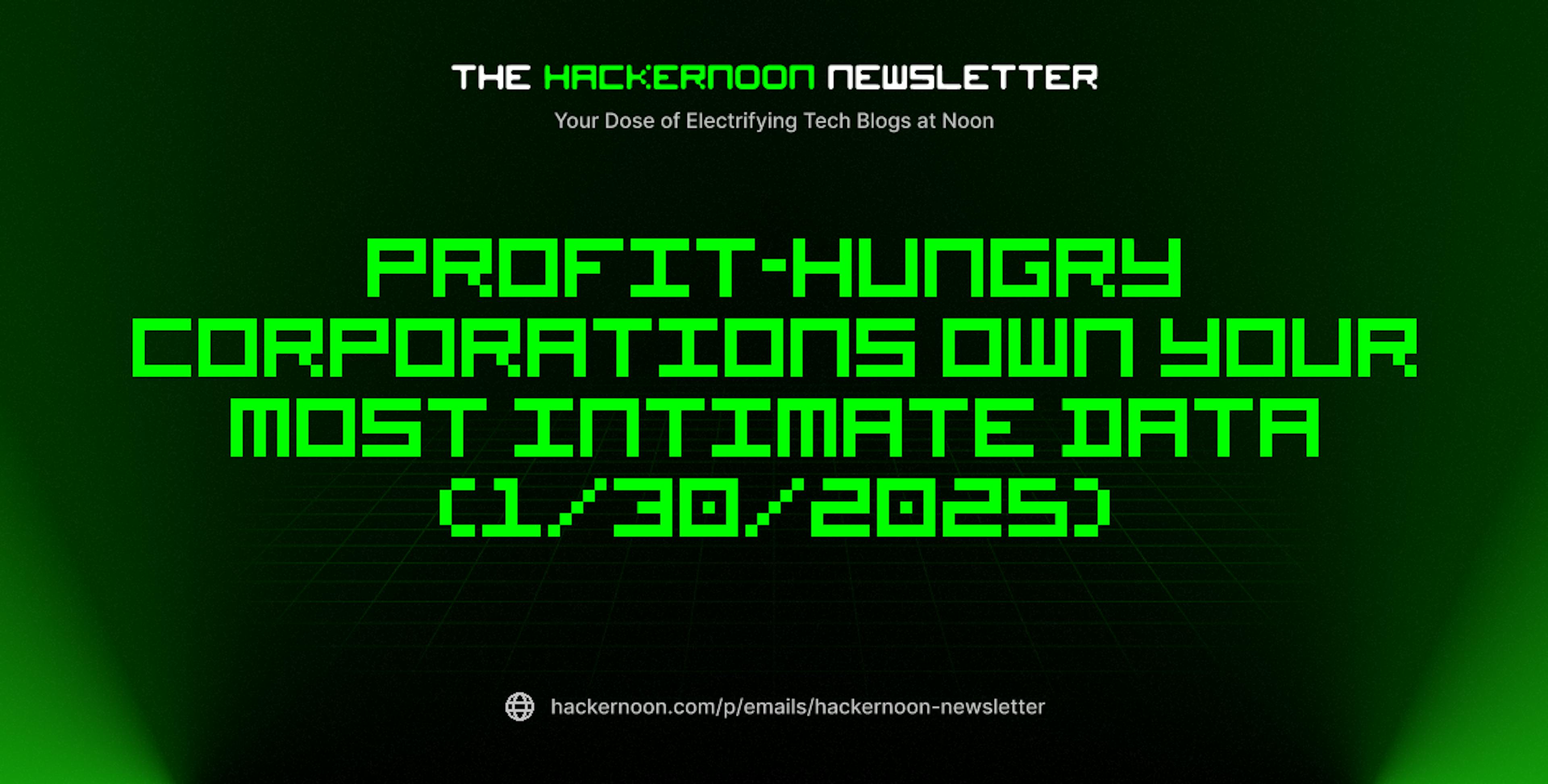 featured image - The HackerNoon Newsletter: Profit-hungry Corporations Own Your Most Intimate Data (1/30/2025)