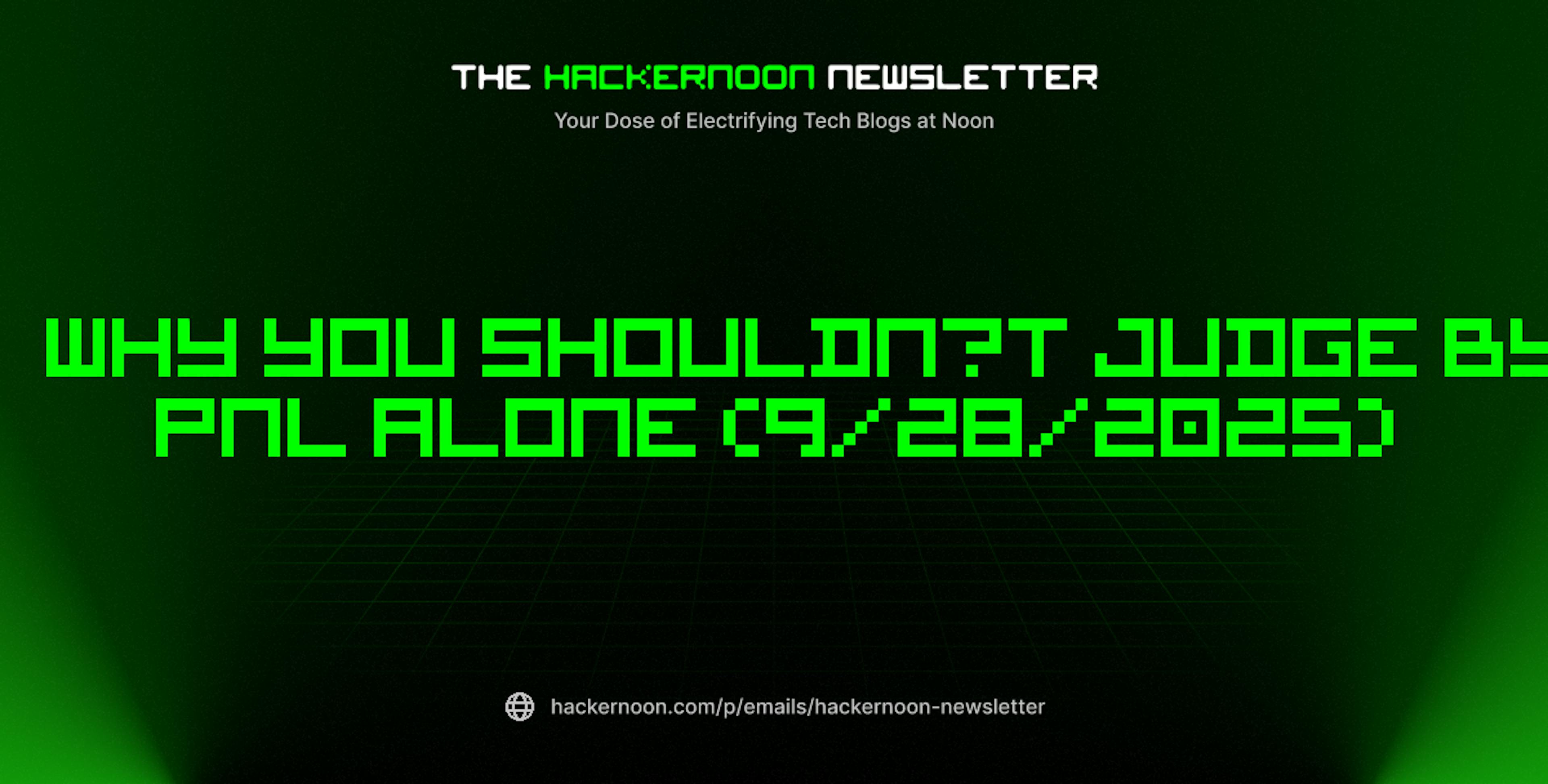 featured image - The HackerNoon Newsletter: Why You Shouldn’t Judge by PnL Alone (9/28/2025)
