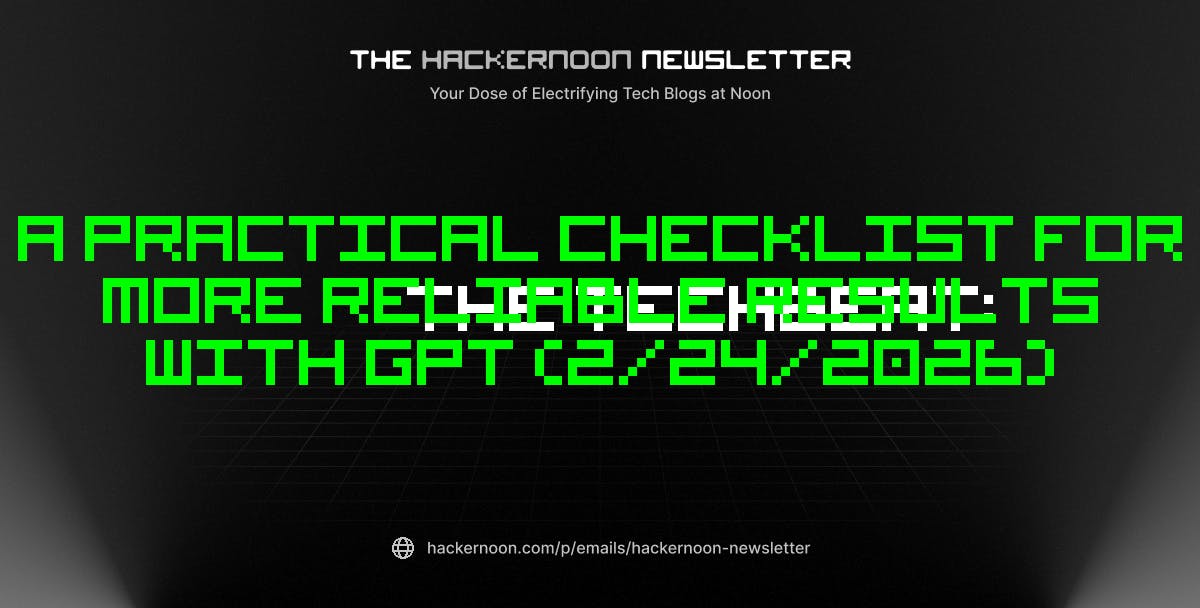 featured image - The TechBeat: A Practical Checklist for More Reliable Results with GPT (2/24/2026)