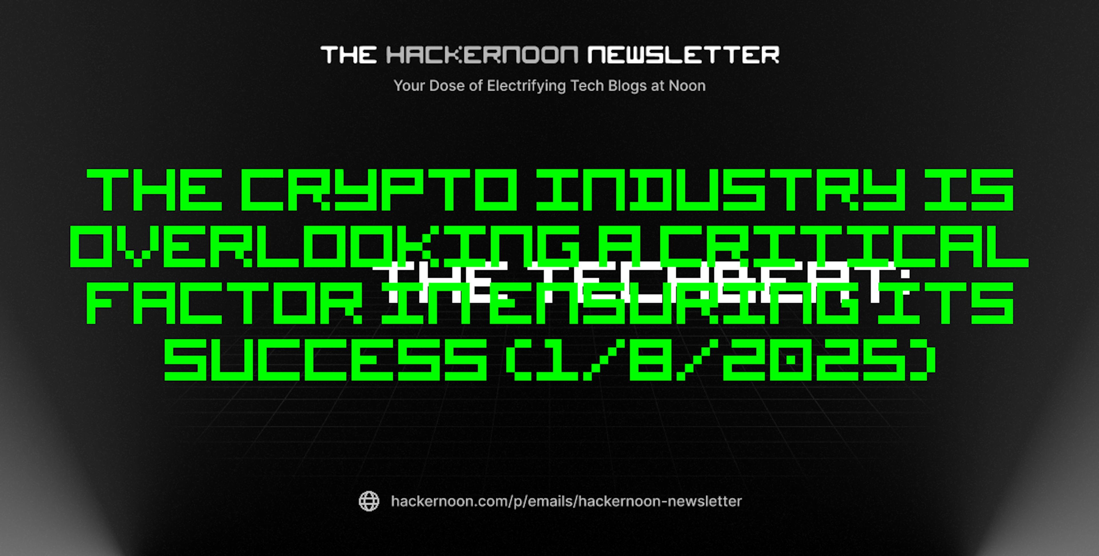 featured image - The TechBeat: The Crypto Industry is Overlooking a Critical Factor in Ensuring Its Success (1/8/2025)