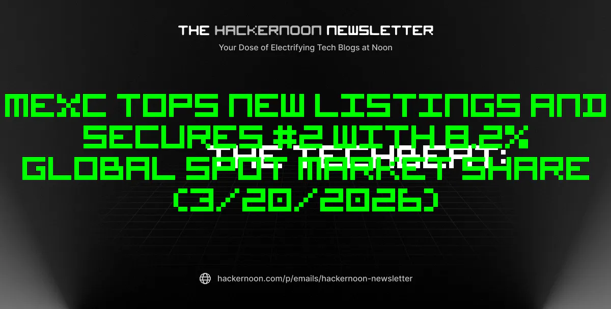 featured image - The TechBeat: MEXC Tops New Listings and Secures #2 with 8.2% Global Spot Market Share (3/20/2026)