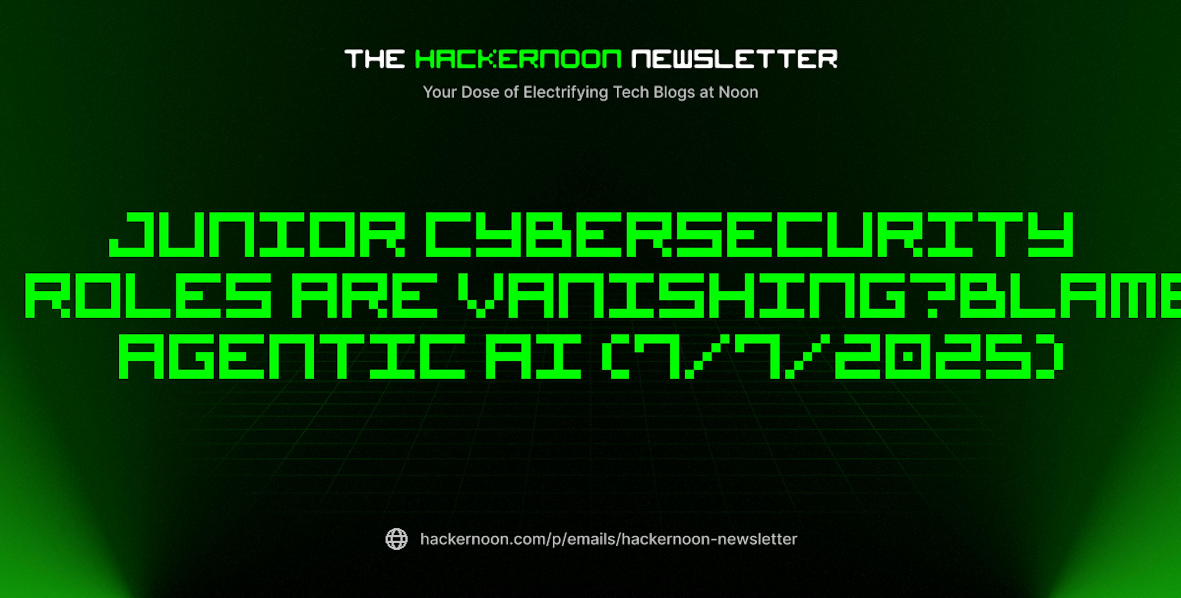 featured image - The HackerNoon Newsletter: Junior Cybersecurity Roles Are Vanishing—Blame Agentic AI (7/7/2025)