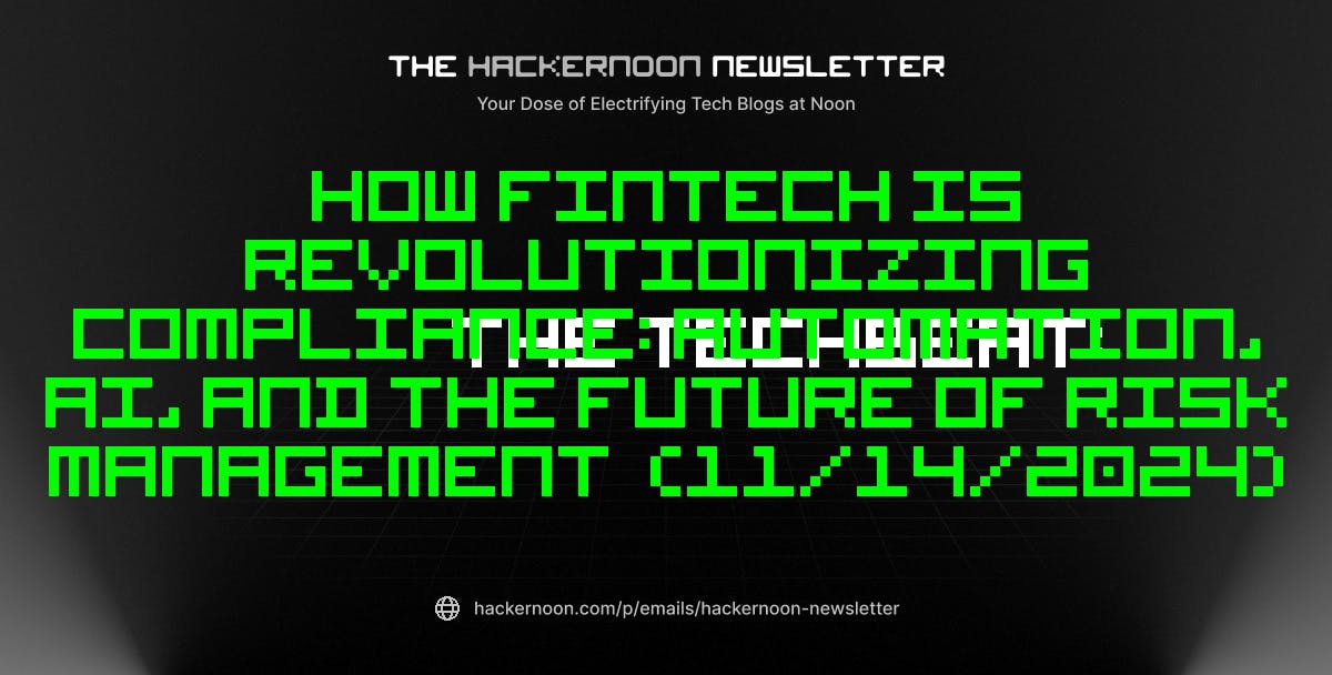 The TechBeat: How Fintech Is Revolutionizing Compliance: Automation, AI, and the Future of Risk Management  (11/14/2024)