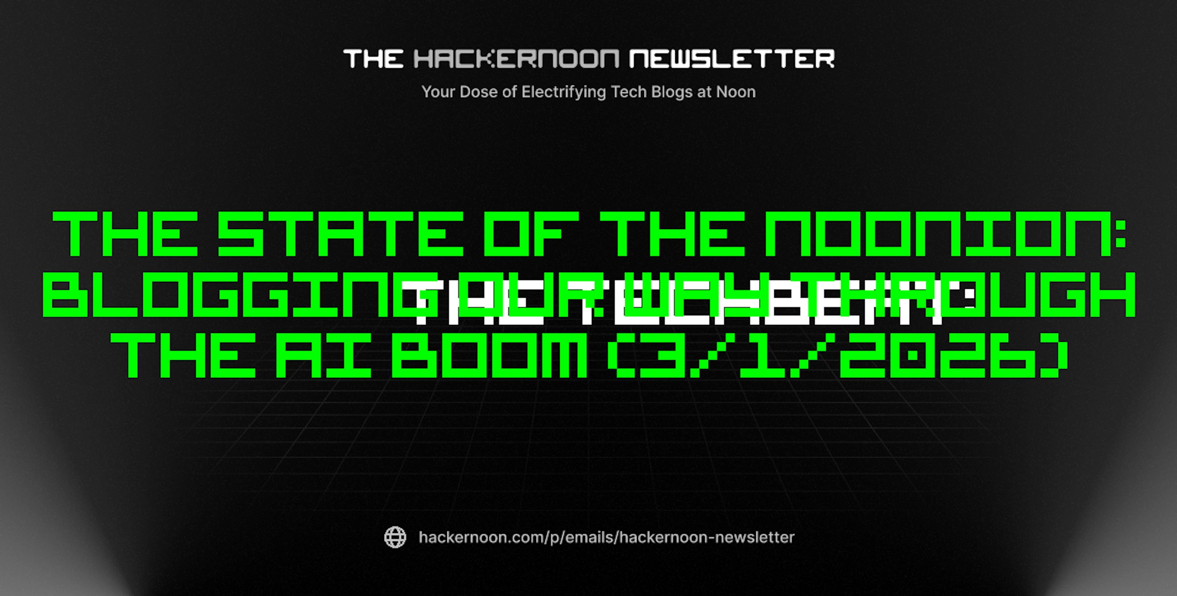 featured image - The TechBeat: The State of The Noonion: Blogging Our Way Through the AI Boom (3/1/2026)