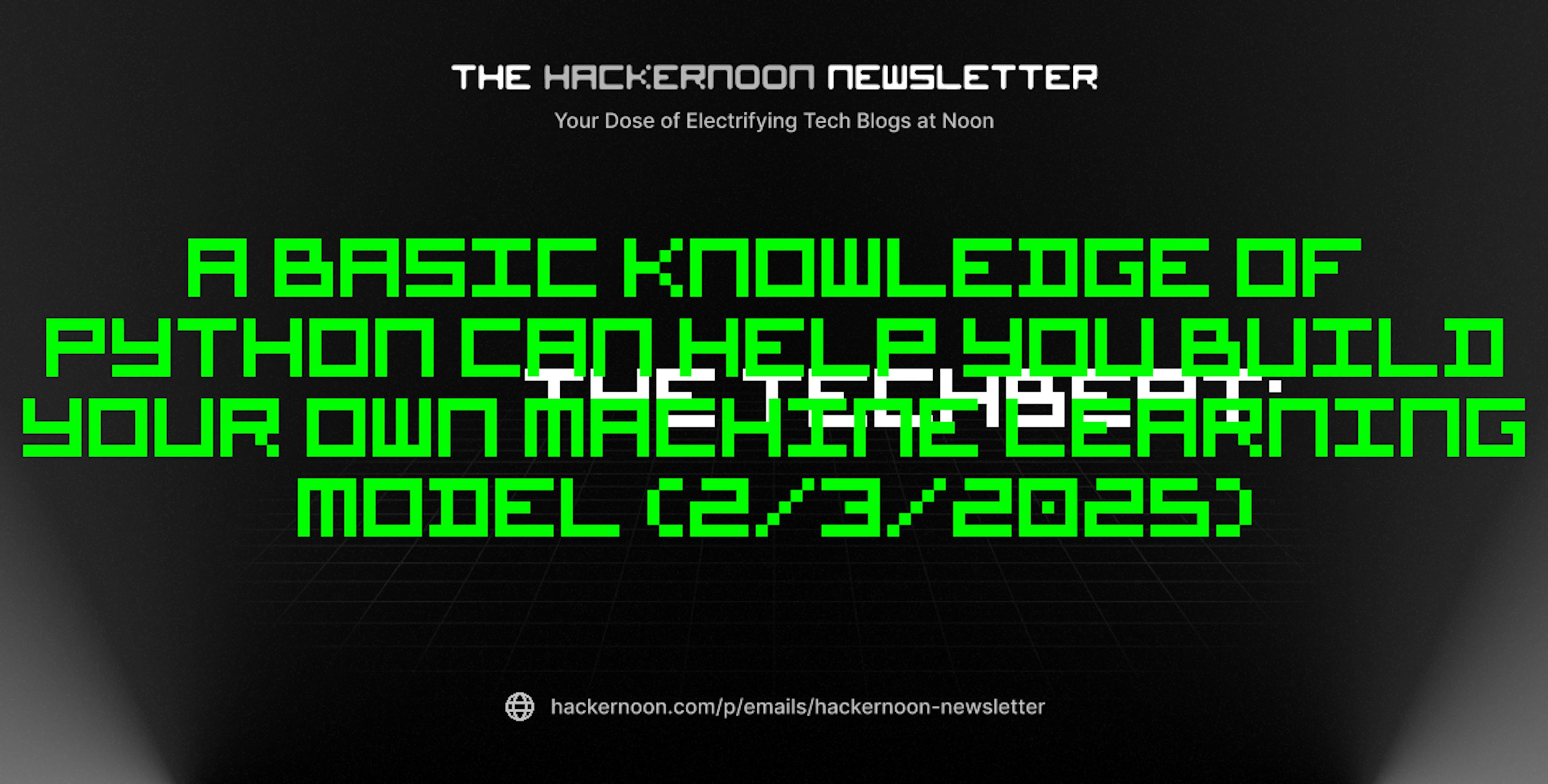 featured image - The TechBeat: A Basic Knowledge of Python Can Help You Build Your Own Machine Learning Model (2/3/2025)