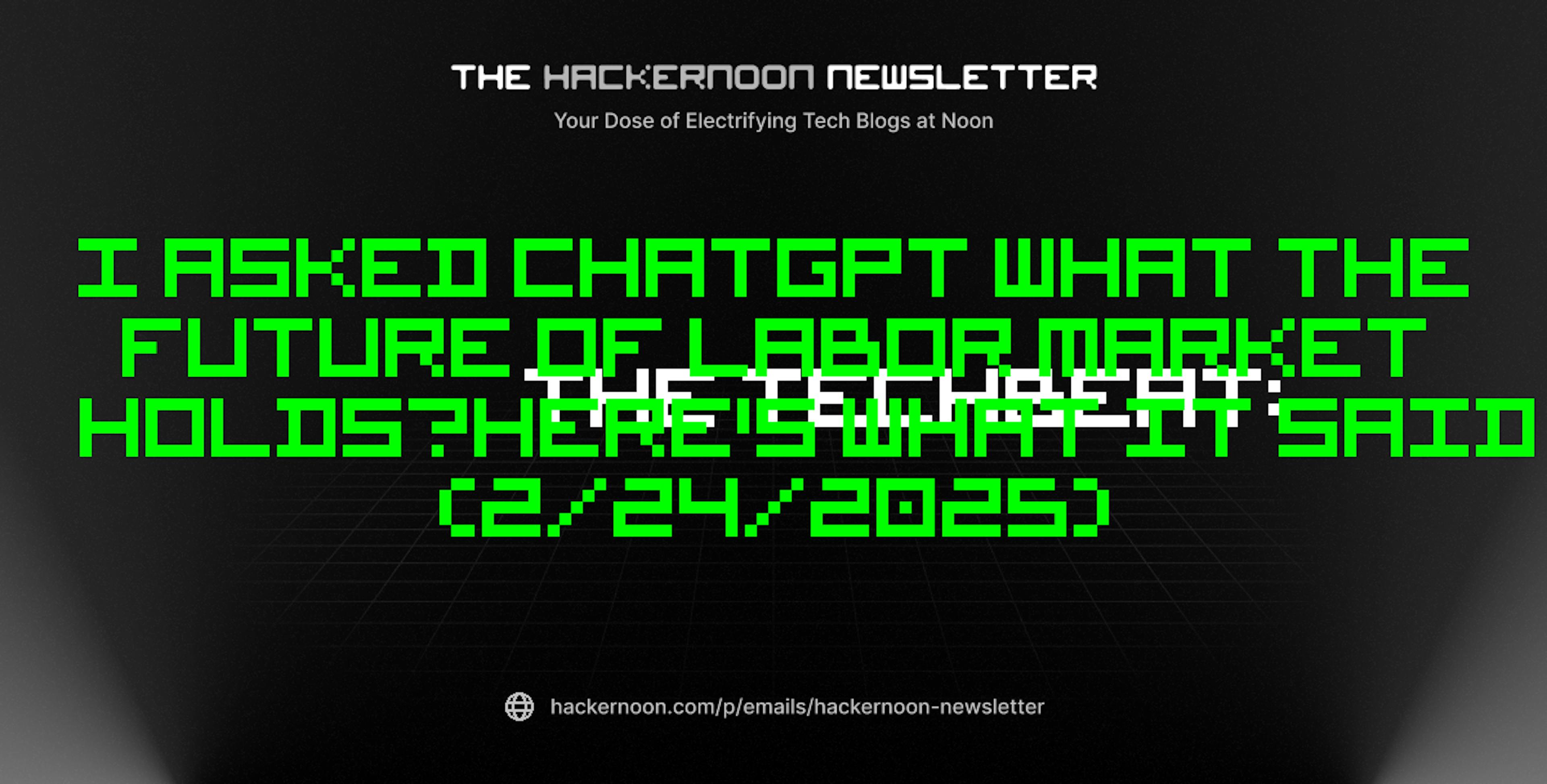 featured image - The TechBeat: I Asked ChatGPT What The Future of Labor Market Holds—Here's What It Said (2/24/2025)