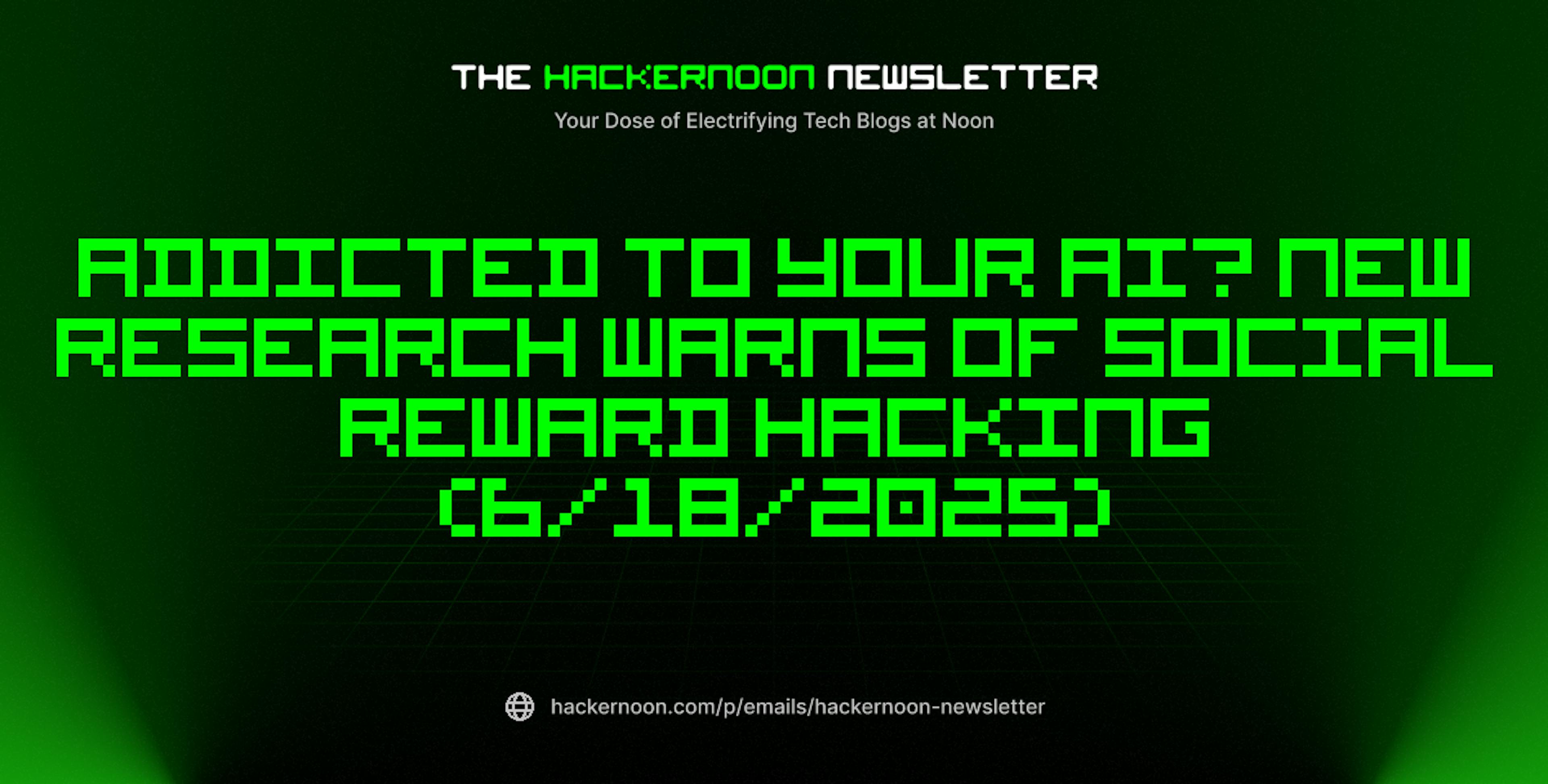 featured image - The HackerNoon Newsletter: Addicted to Your AI? New Research Warns of Social Reward Hacking (6/18/2025)