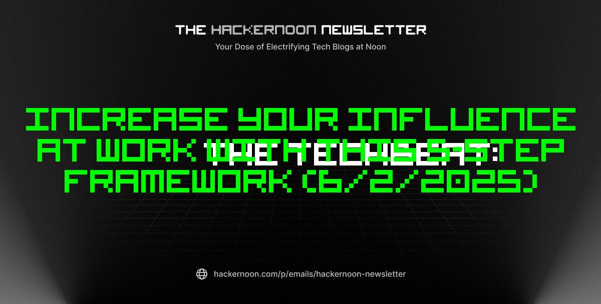 featured image - The TechBeat: Increase Your Influence at Work With This 5-step Framework (6/2/2025)
