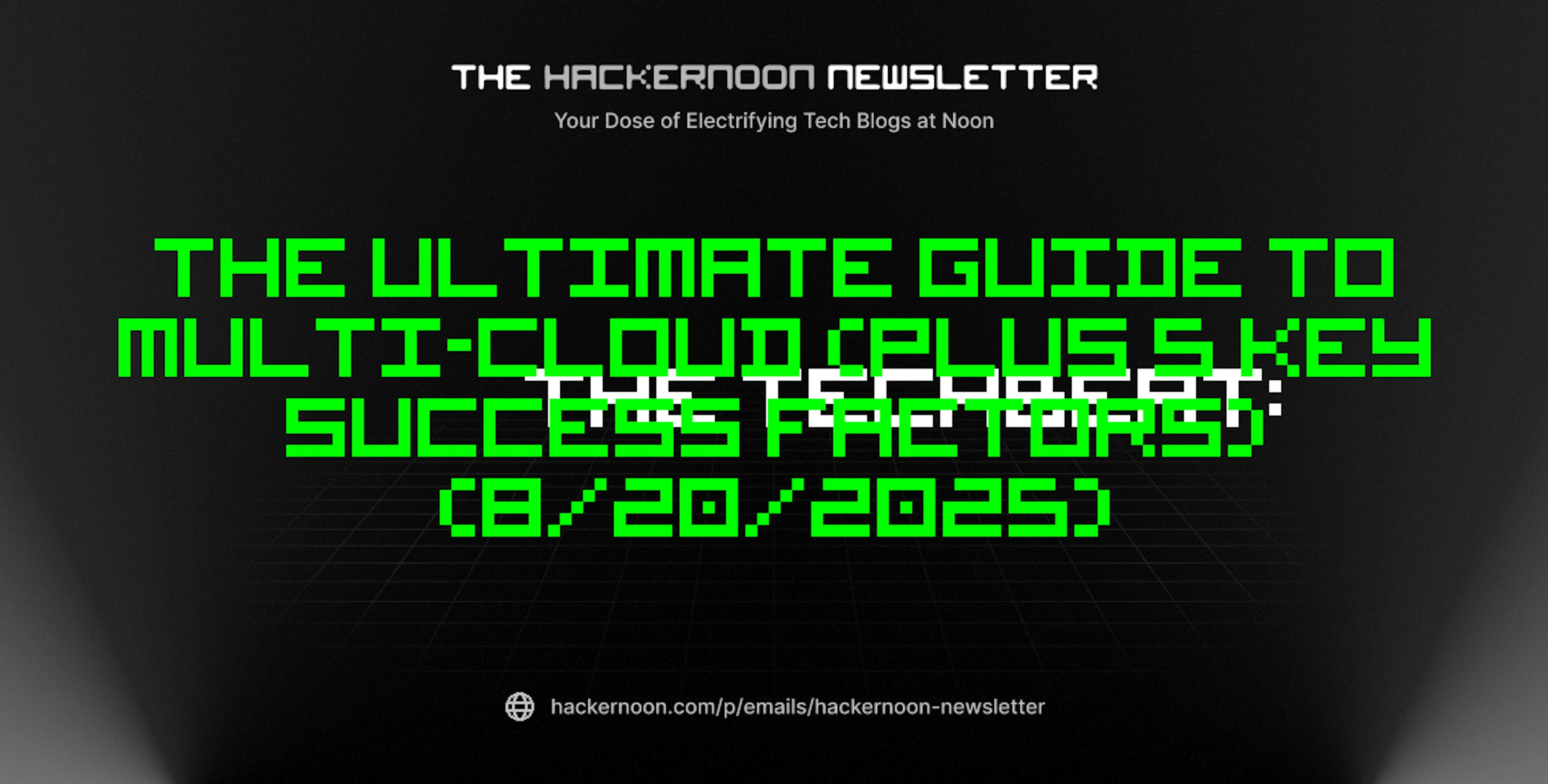 featured image - The TechBeat: The Ultimate Guide to Multi-cloud (Plus 5 Key Success Factors) (8/20/2025)