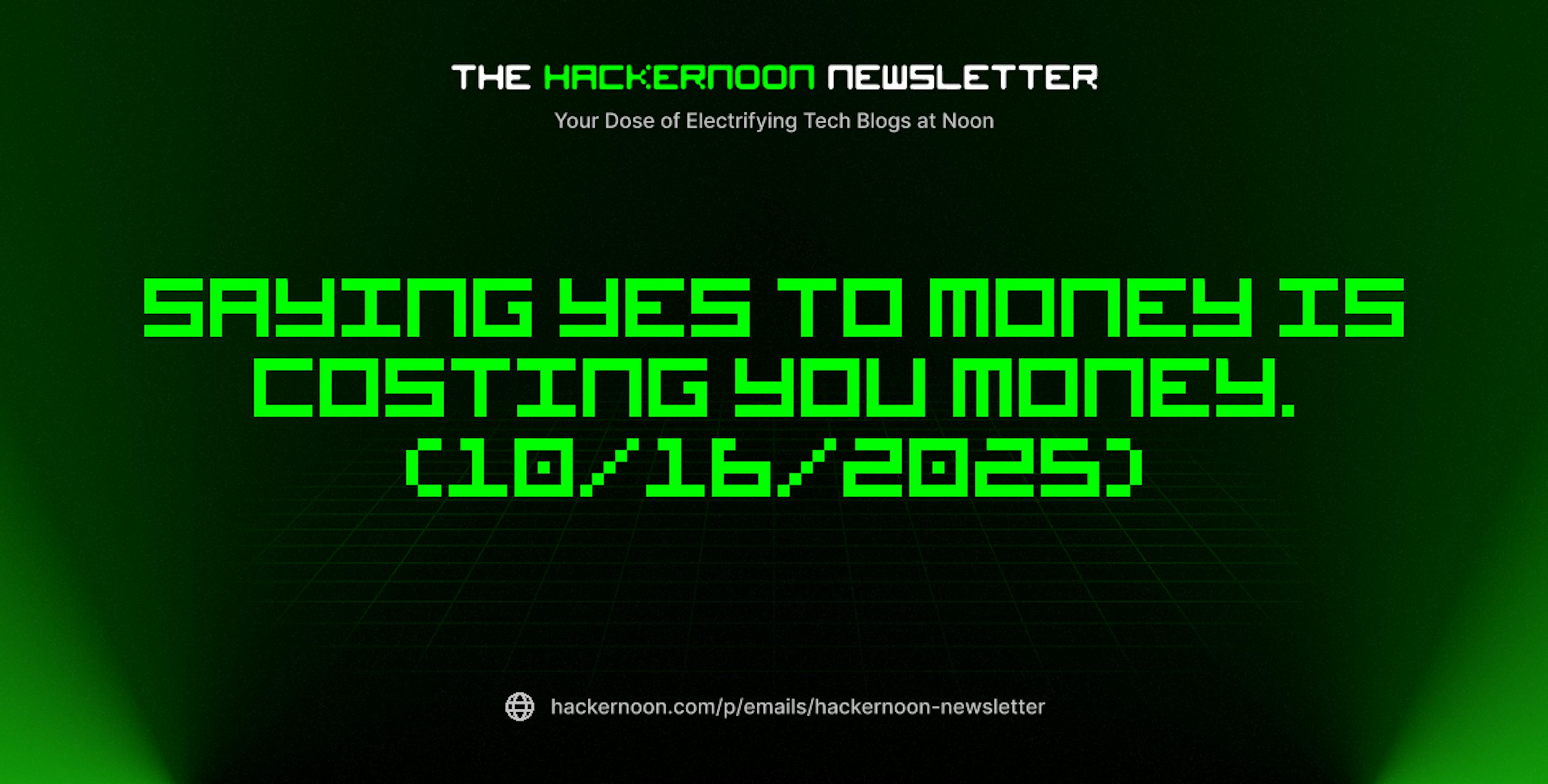 featured image - The HackerNoon Newsletter: Saying Yes to Money is Costing You Money. (10/16/2025)
