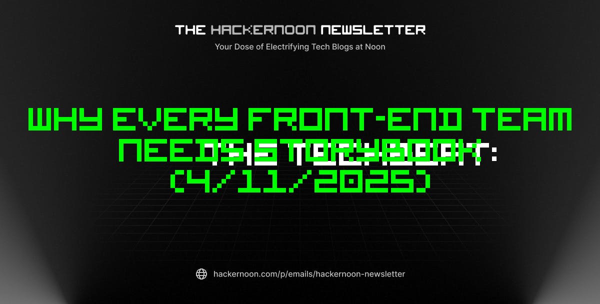 featured image - The TechBeat: Why Every Front-End Team Needs Storybook (4/11/2025)