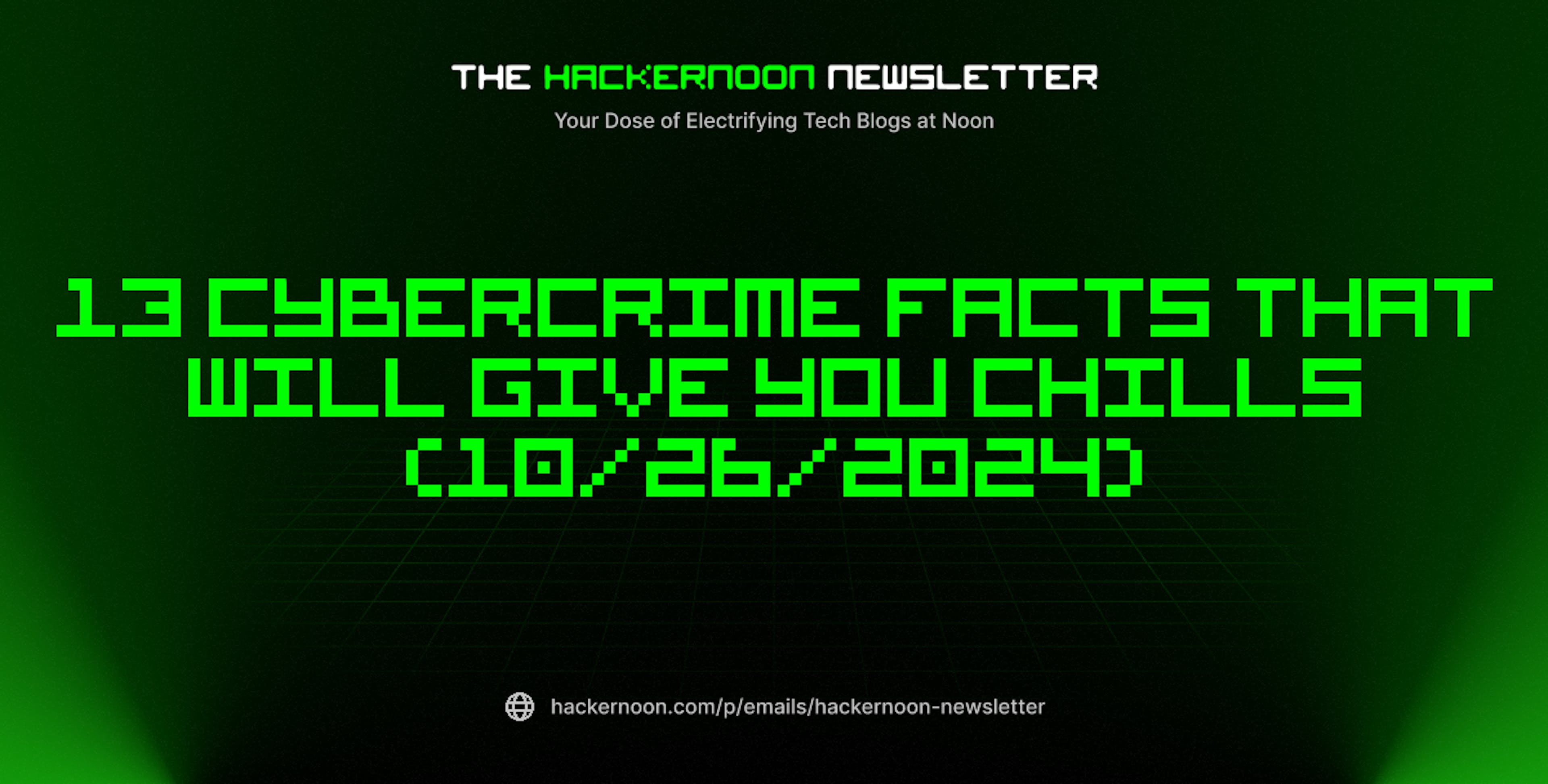 featured image - The HackerNoon Newsletter: 13 Cybercrime Facts That Will Give You Chills (10/26/2024)