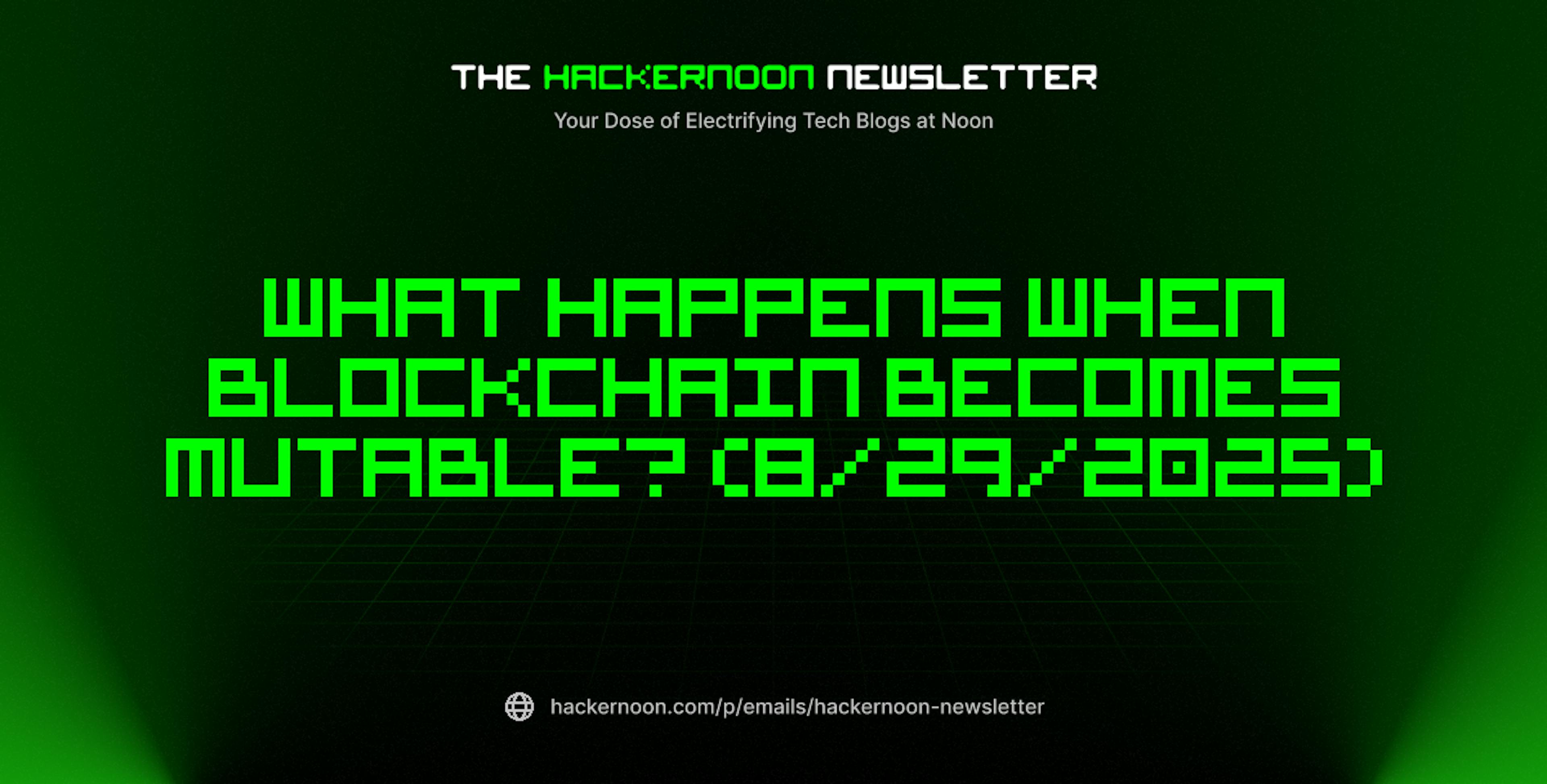 featured image - The HackerNoon Newsletter: What Happens When Blockchain Becomes Mutable? (8/29/2025)