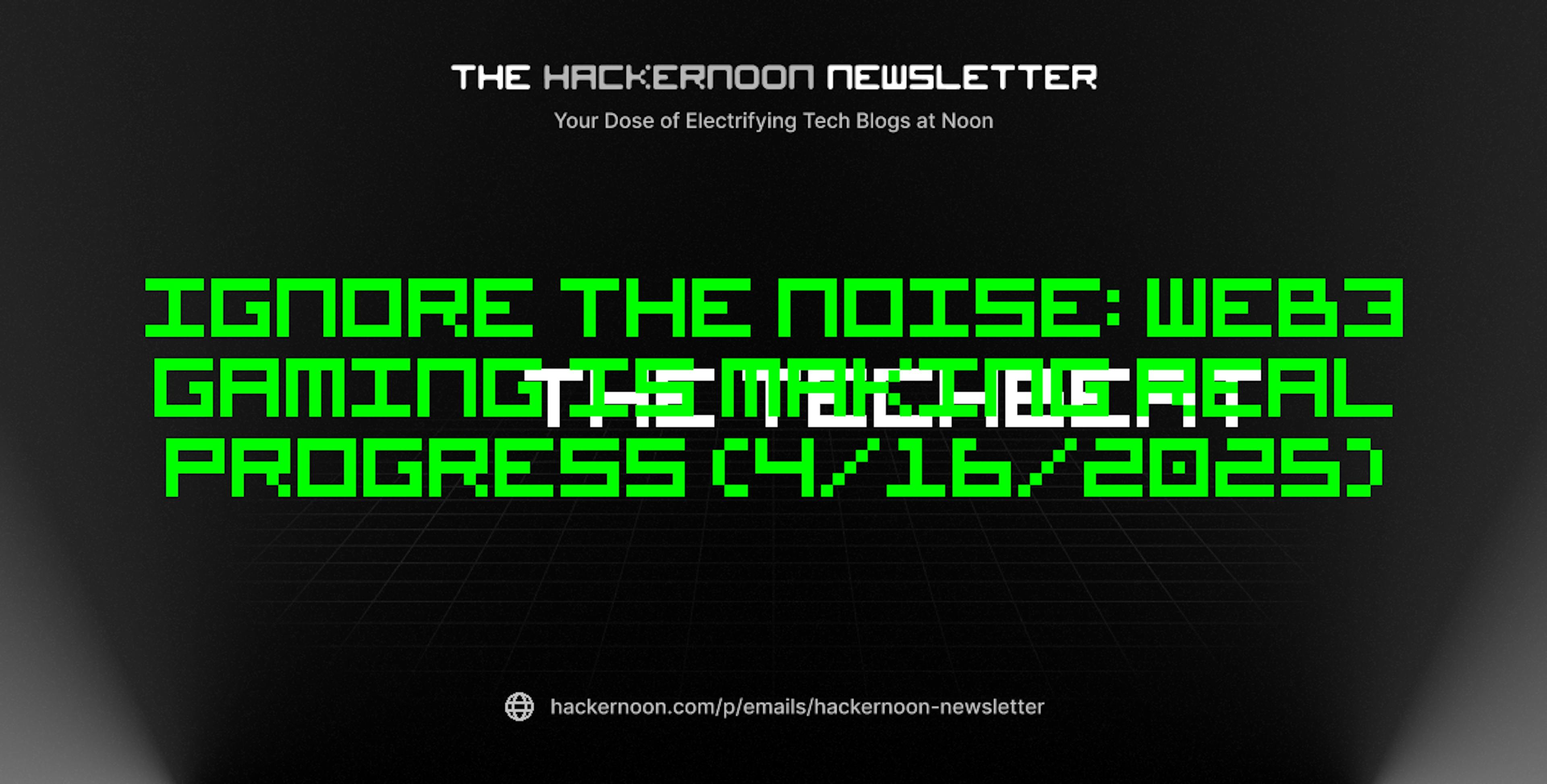 featured image - The TechBeat: Ignore The Noise: Web3 Gaming Is Making Real Progress (4/16/2025)