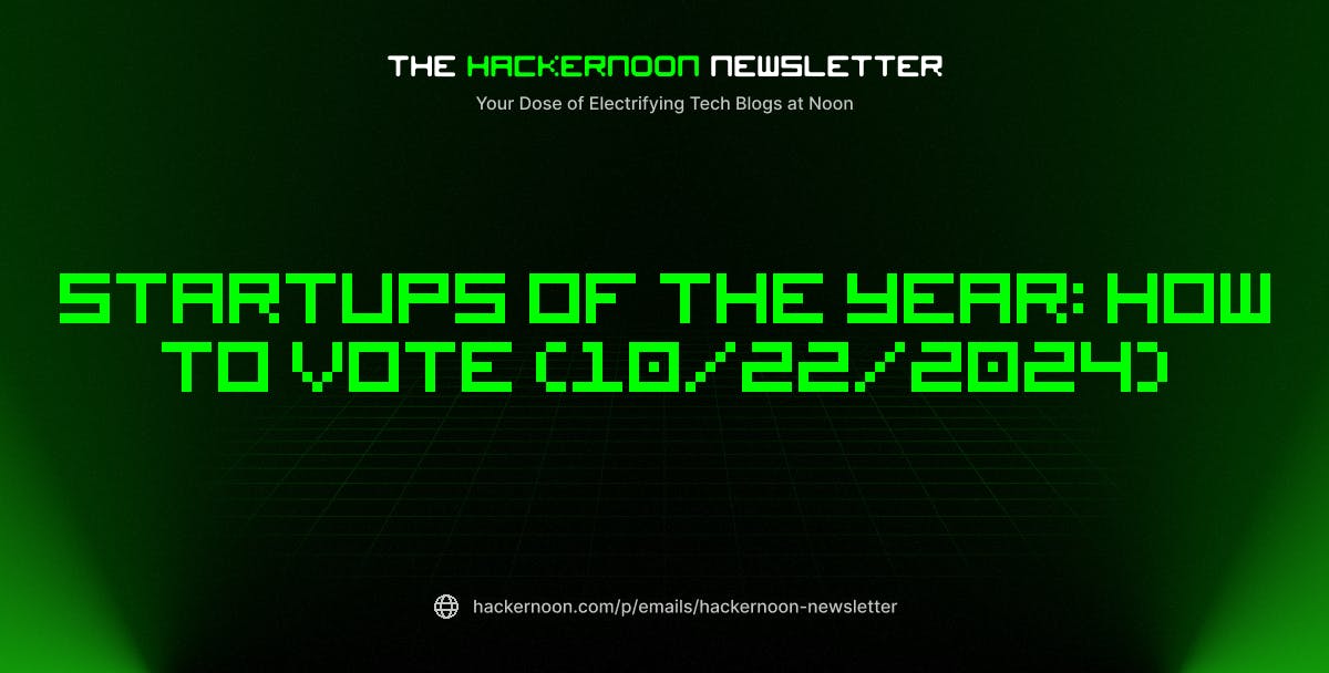 featured image - The HackerNoon Newsletter: Startups of The Year: How To Vote (10/22/2024)