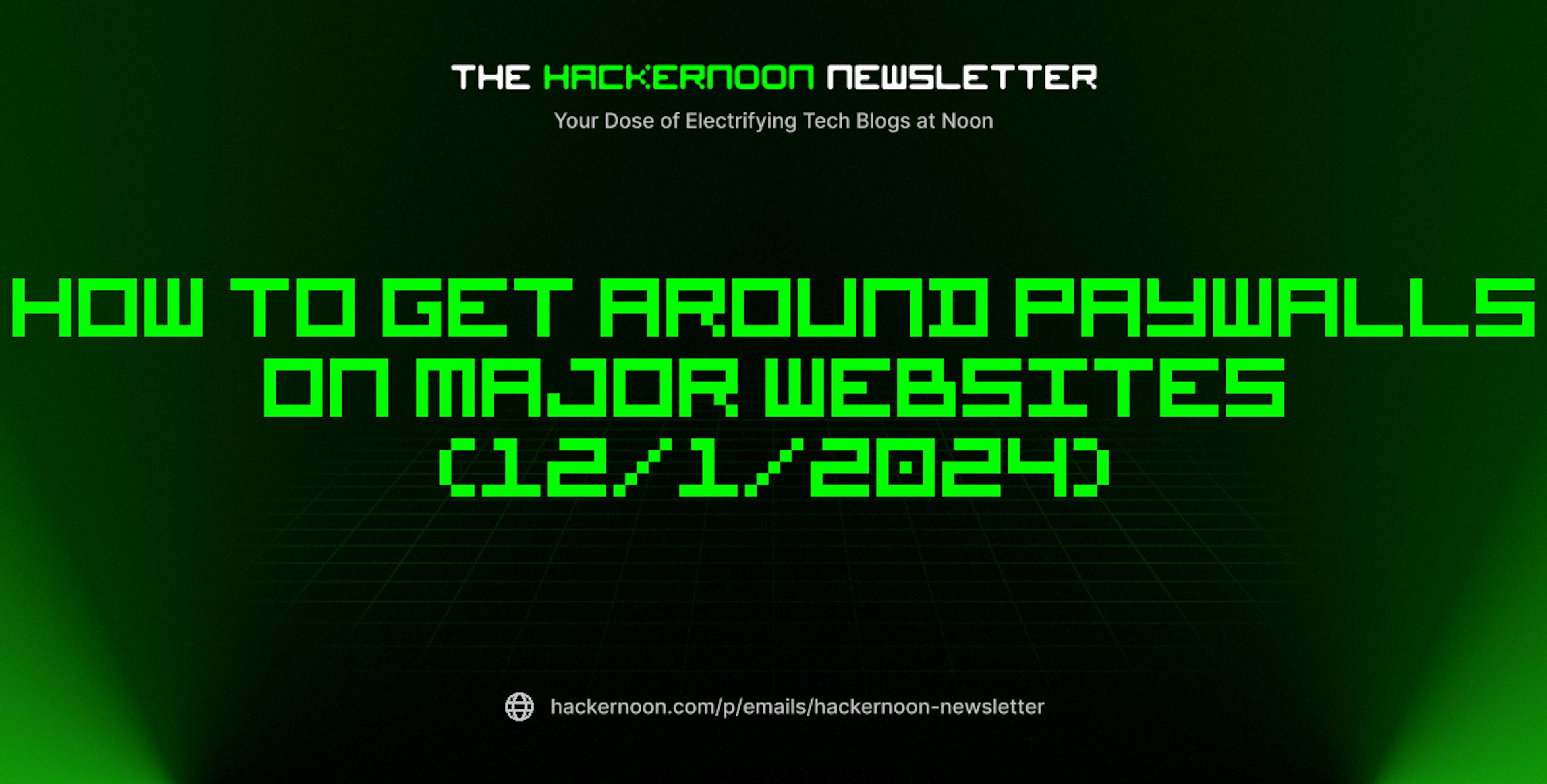 featured image - The HackerNoon Newsletter: How to Get Around Paywalls on Major Websites (12/1/2024)