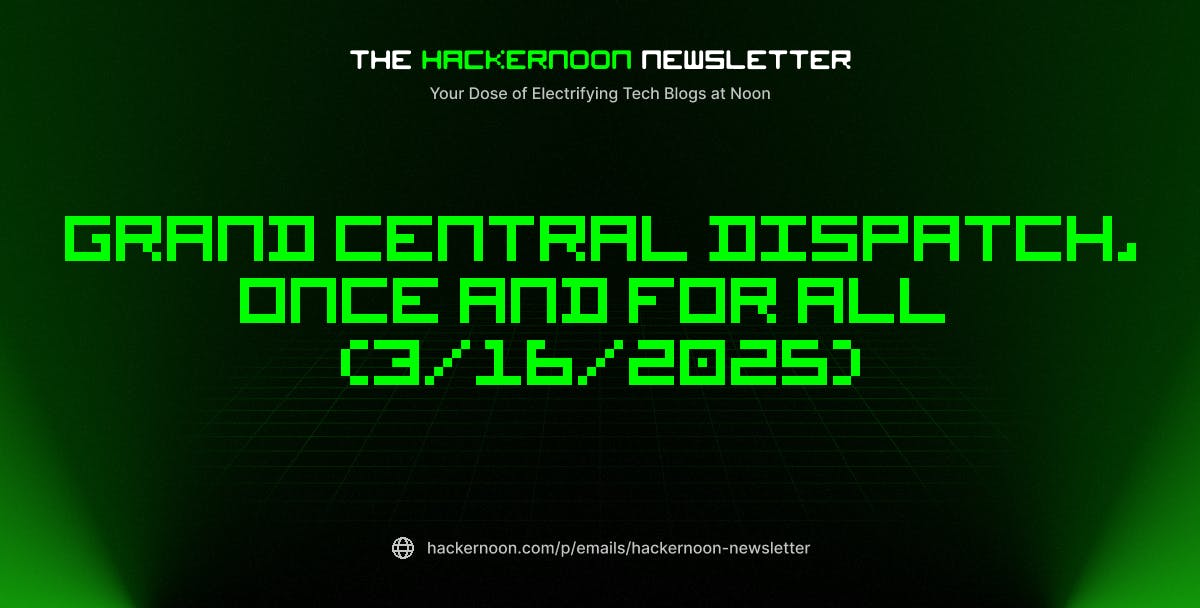 featured image - The HackerNoon Newsletter: Grand Central Dispatch, Once and for All (3/16/2025)