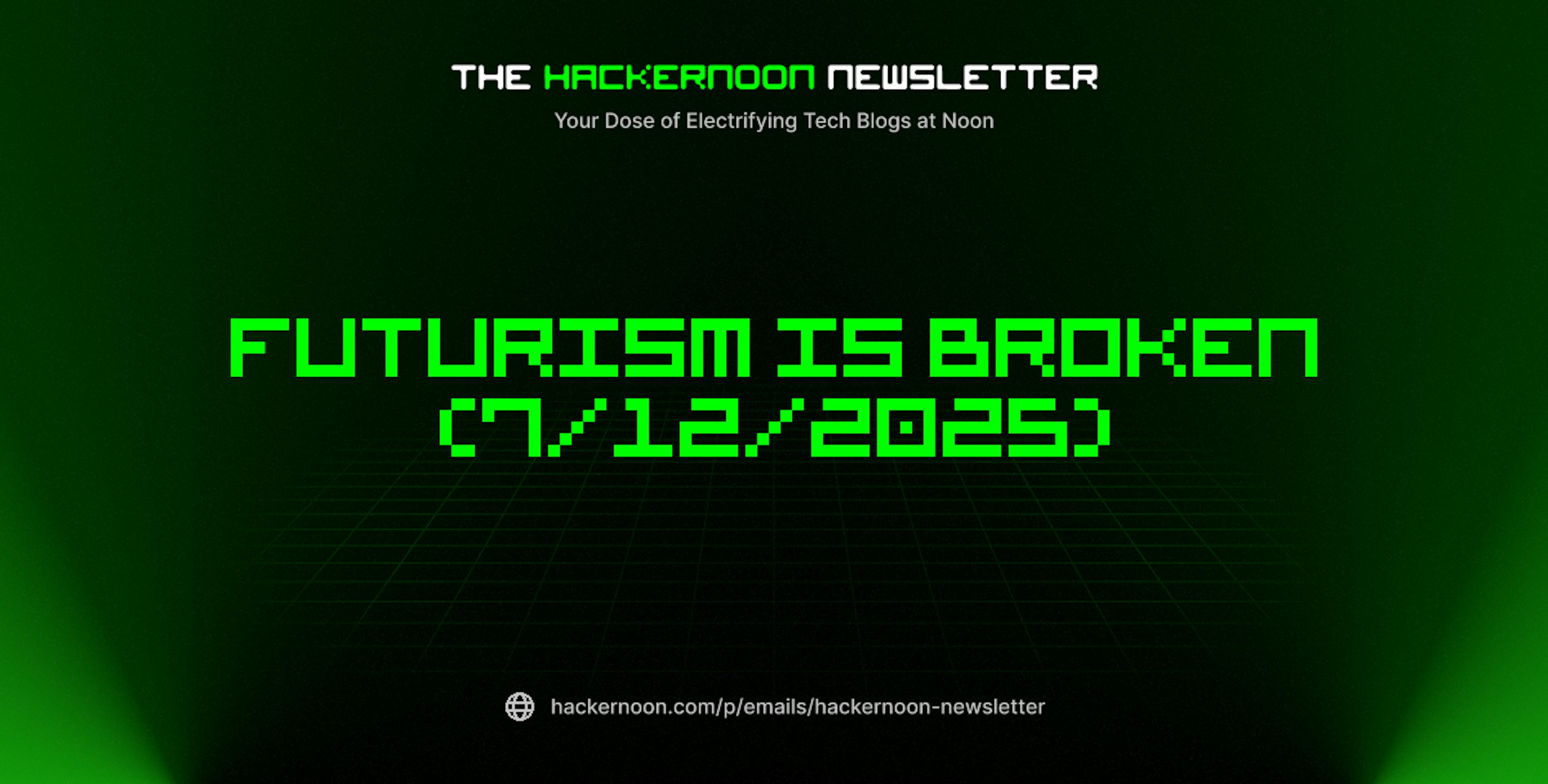 featured image - The HackerNoon Newsletter: Futurism Is Broken (7/12/2025)