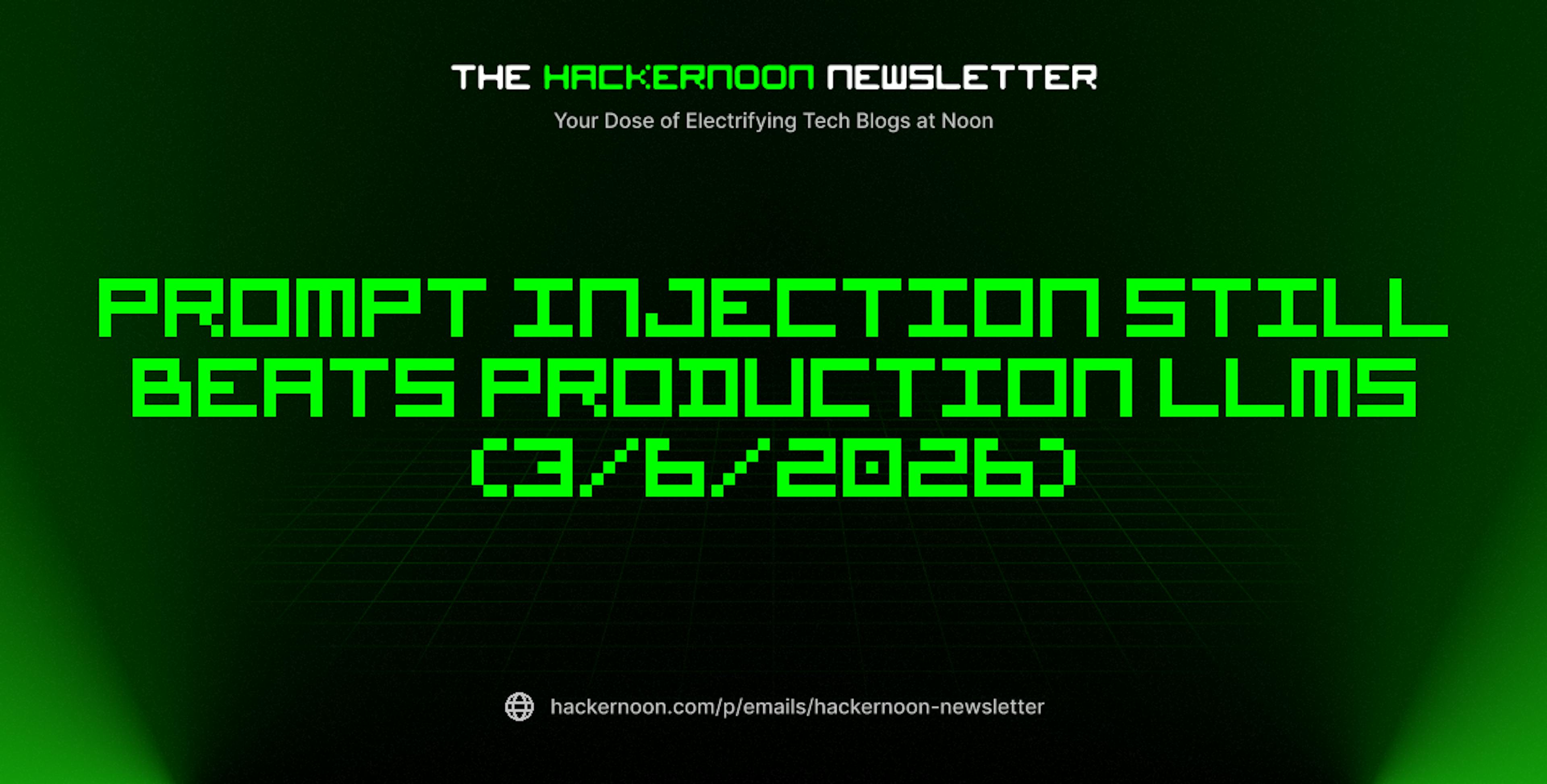 featured image - The HackerNoon Newsletter: Prompt Injection Still Beats Production LLMs (3/6/2026)