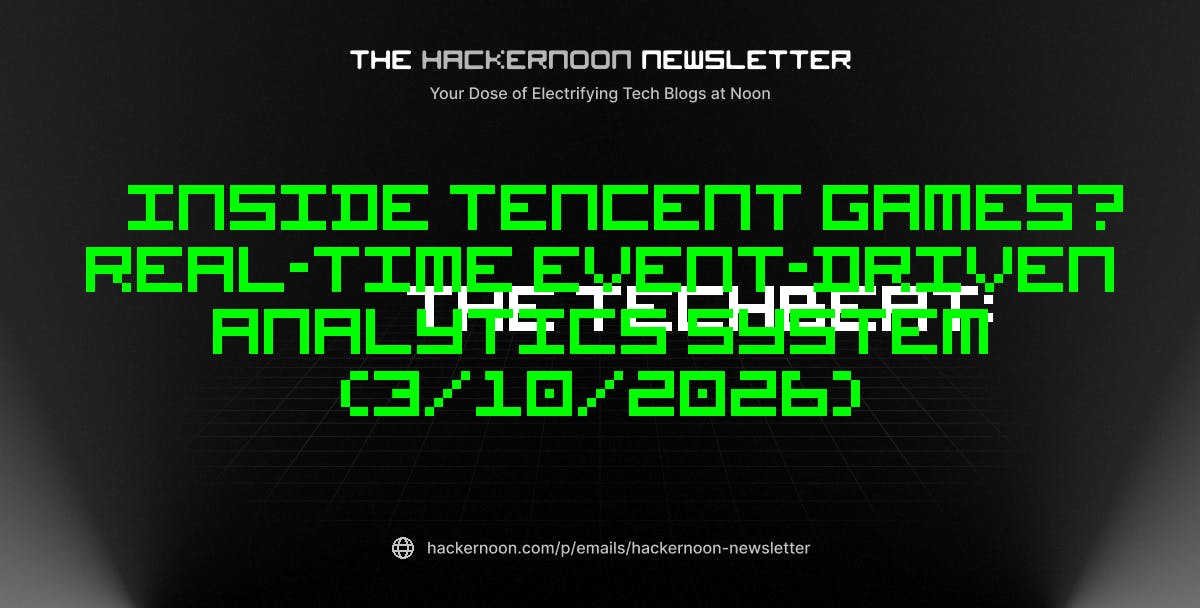 featured image - The TechBeat: Inside Tencent Games’ Real-Time Event-Driven Analytics System (3/10/2026)
