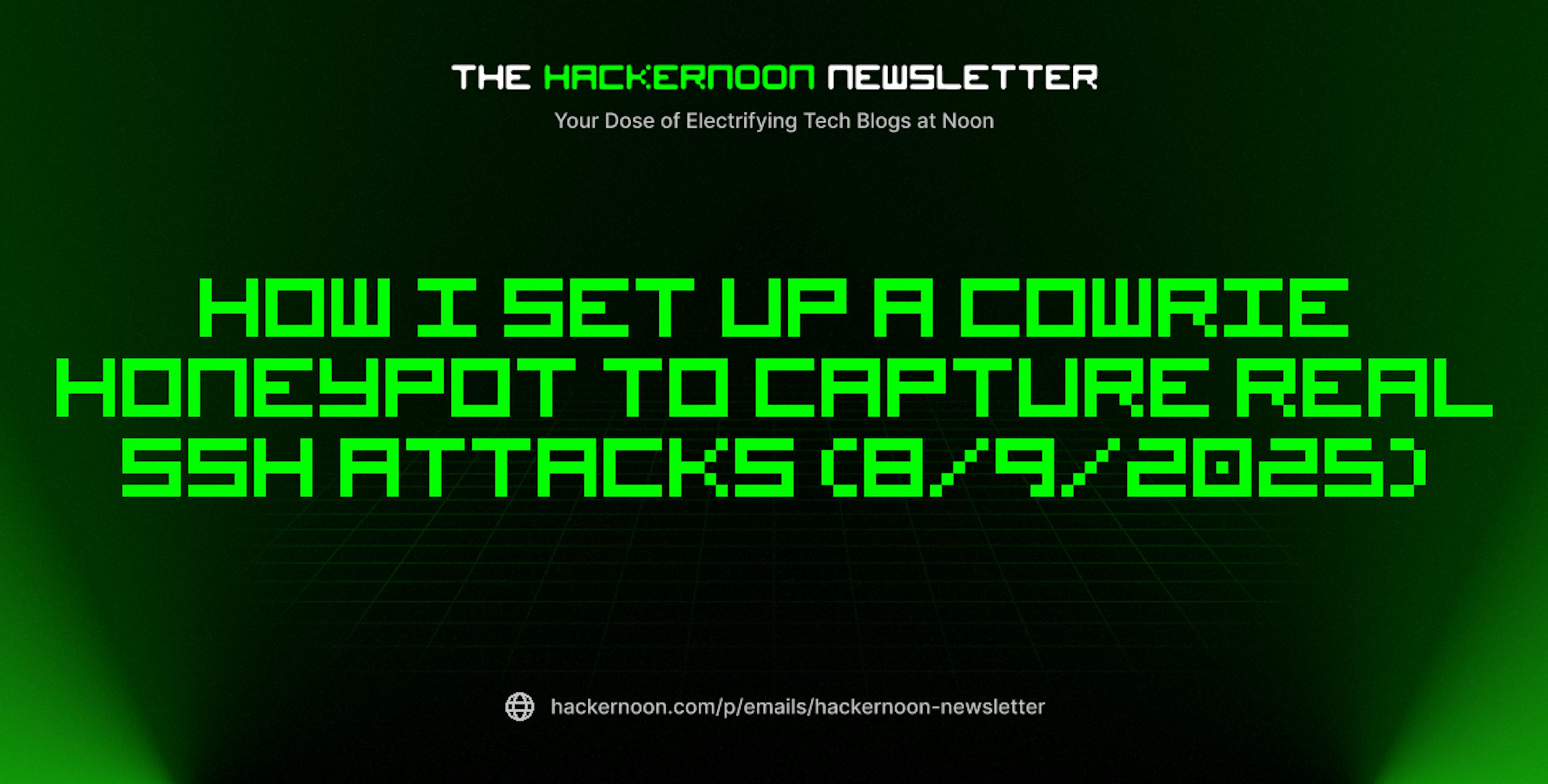 featured image - The HackerNoon Newsletter: How I Set Up a Cowrie Honeypot to Capture Real SSH Attacks (8/9/2025)