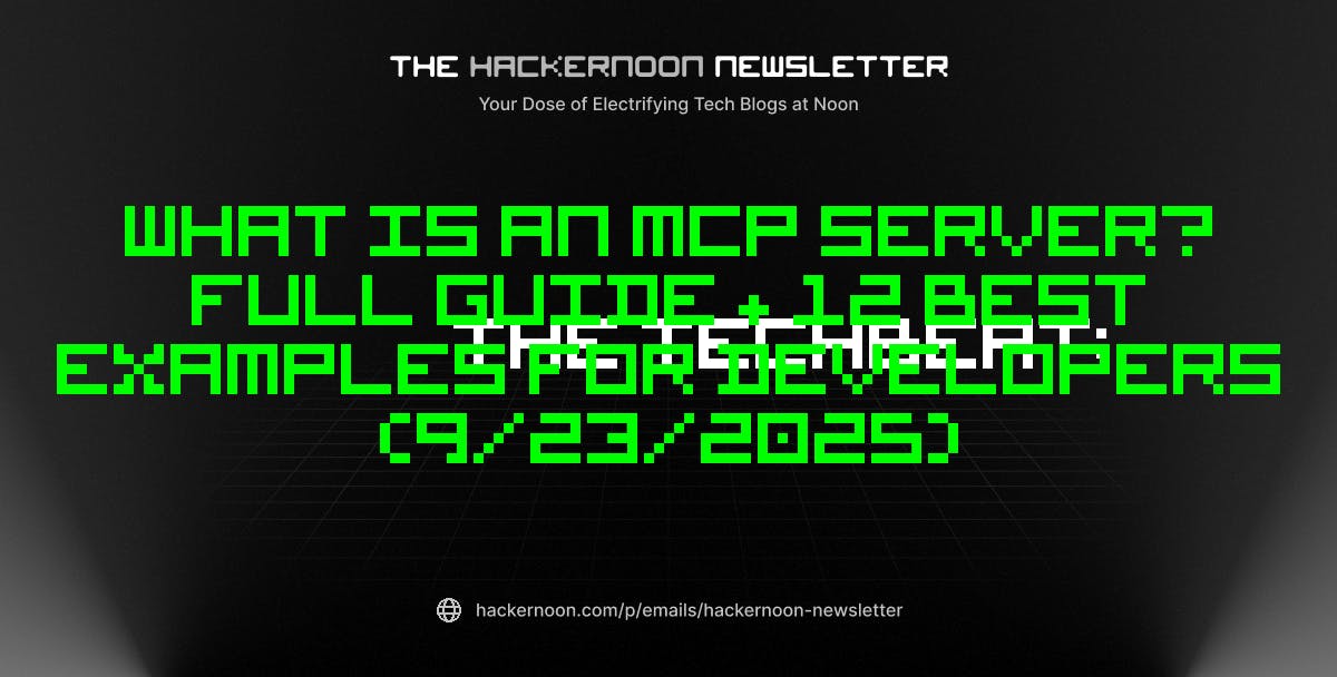 The TechBeat: What Is an MCP Server? Full Guide + 12 Best Examples for Developers (9/23/2025)