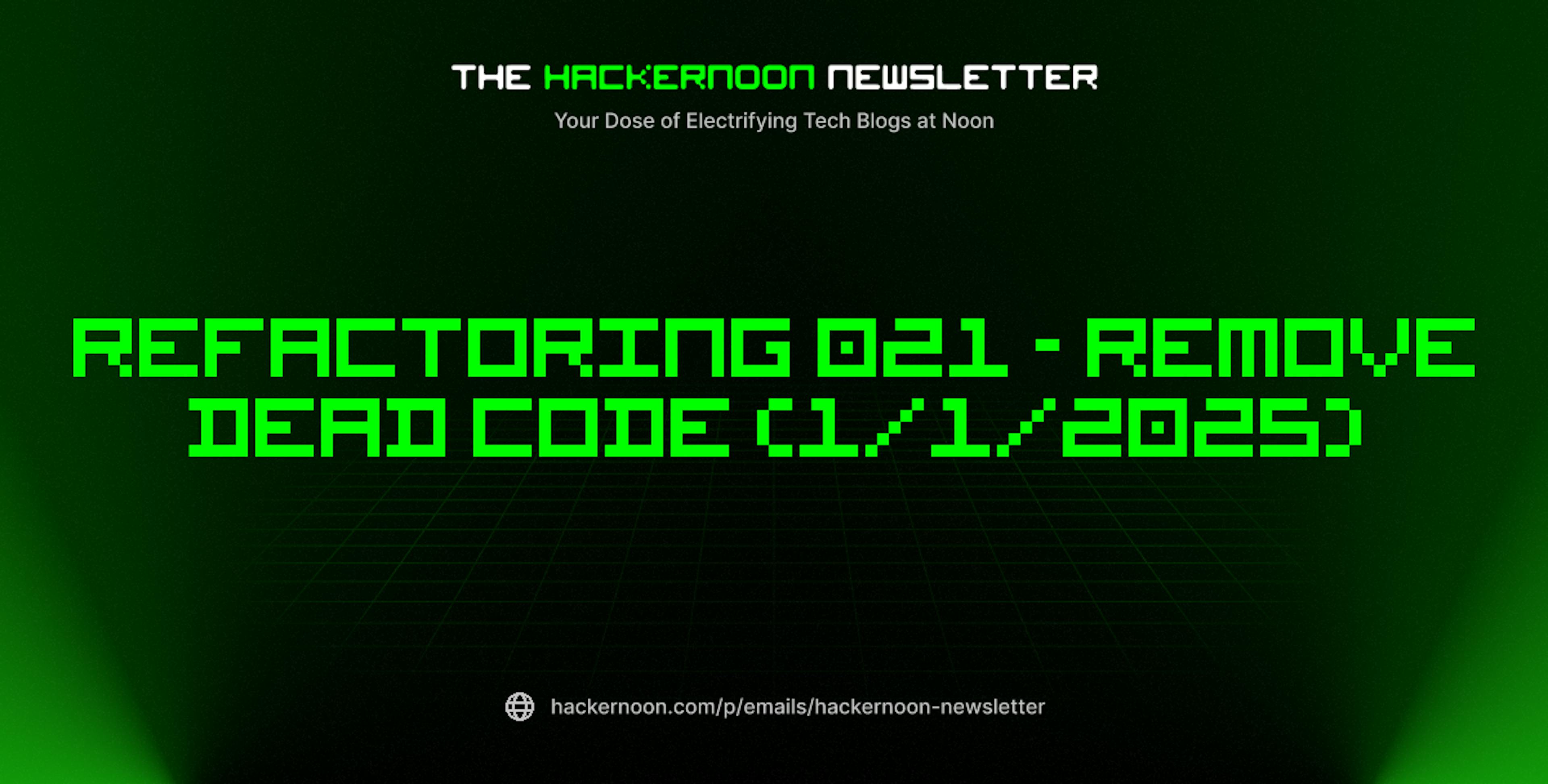 featured image - The HackerNoon Newsletter: Refactoring 021 - Remove Dead Code (1/1/2025)