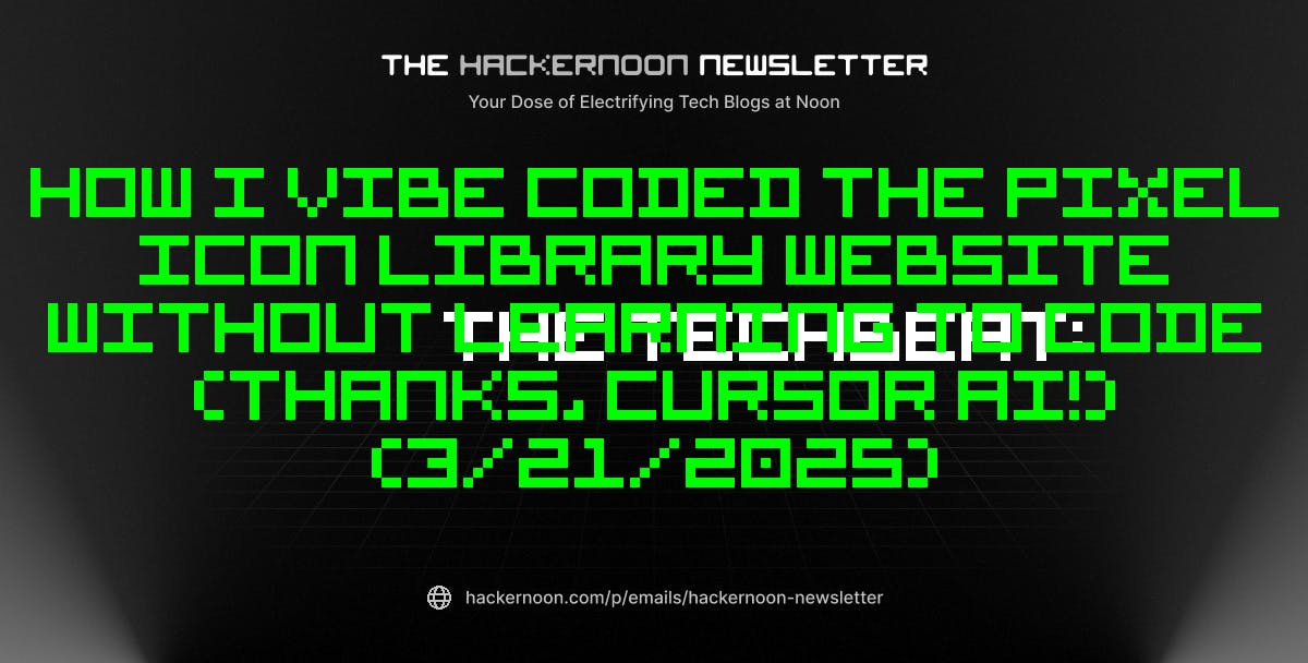featured image - The TechBeat: How I Vibe Coded the Pixel Icon Library Website Without Learning to Code (Thanks, Cursor AI!) (3/21/2025)