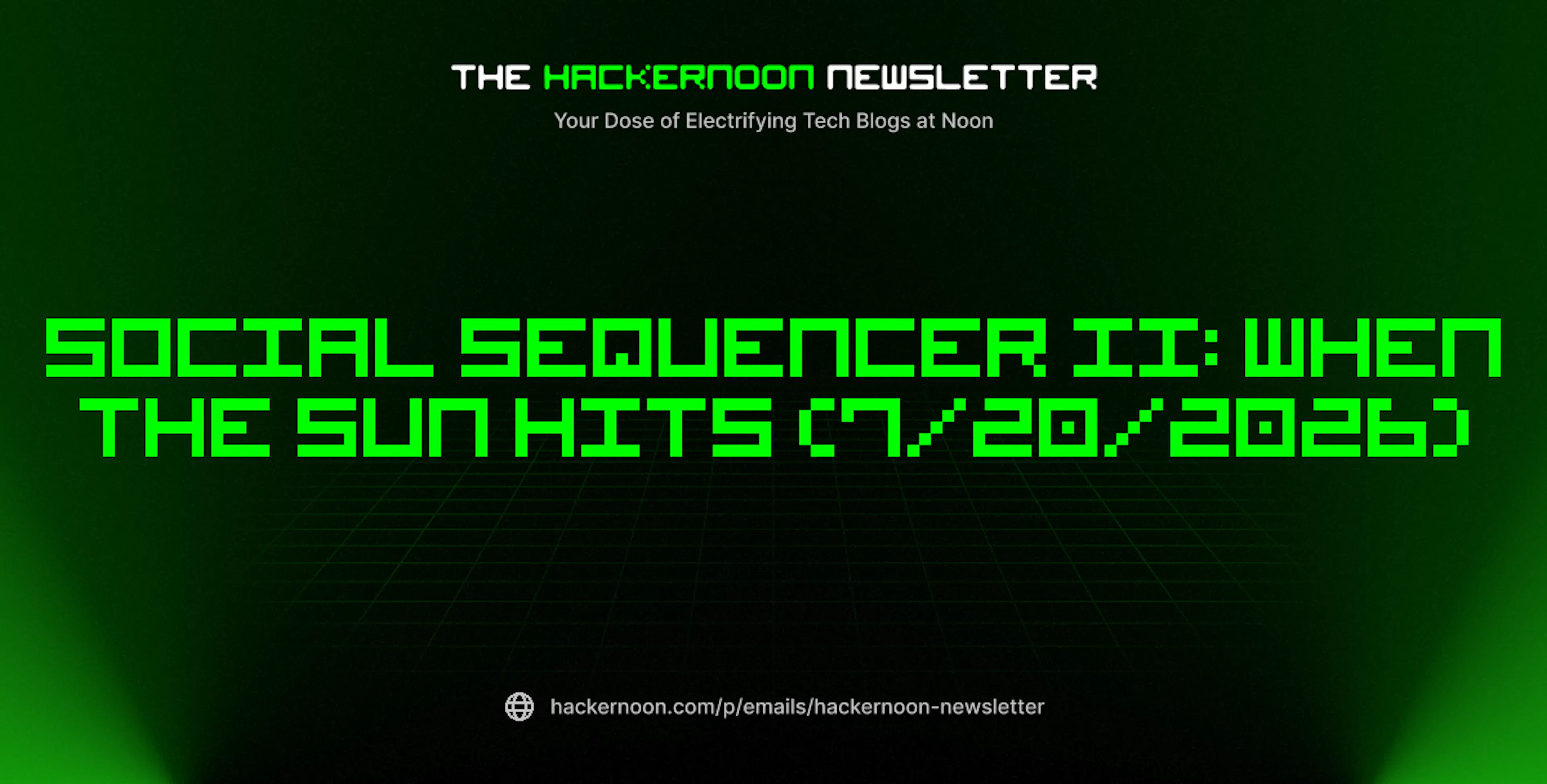 featured image - The HackerNoon Newsletter: Social Sequencer II: When the Sun Hits (7/20/2026)