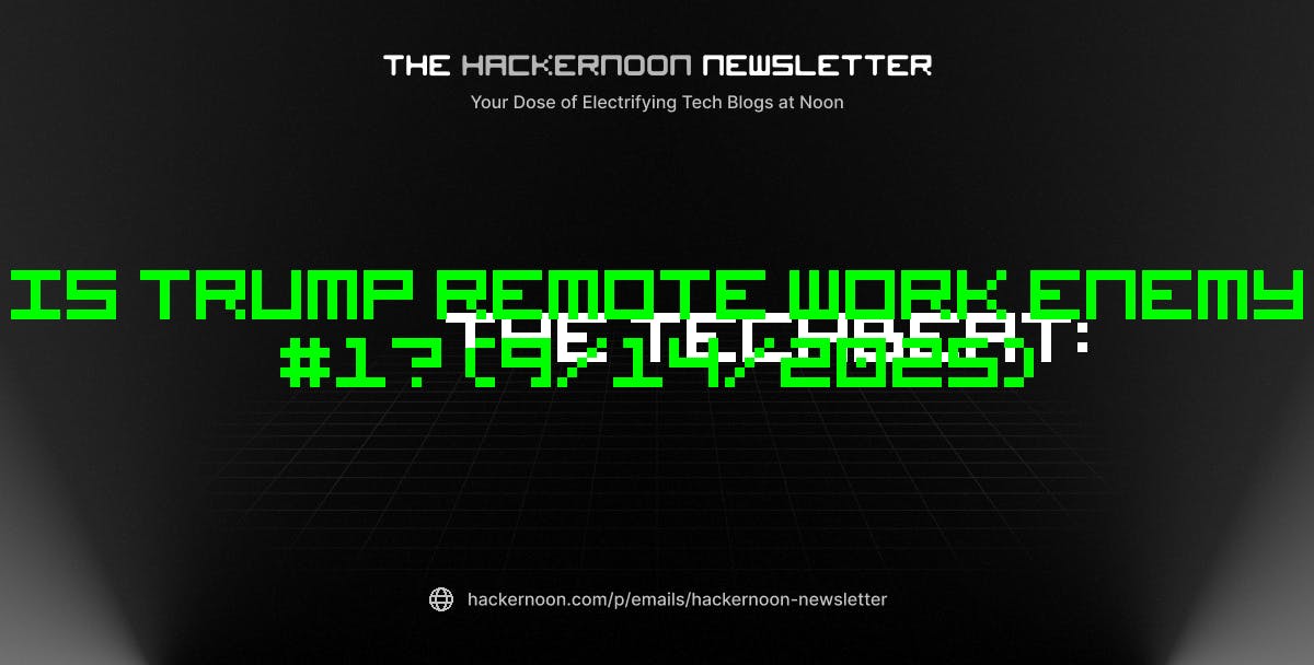 featured image - The TechBeat: Is Trump Remote Work Enemy #1? (9/14/2025)