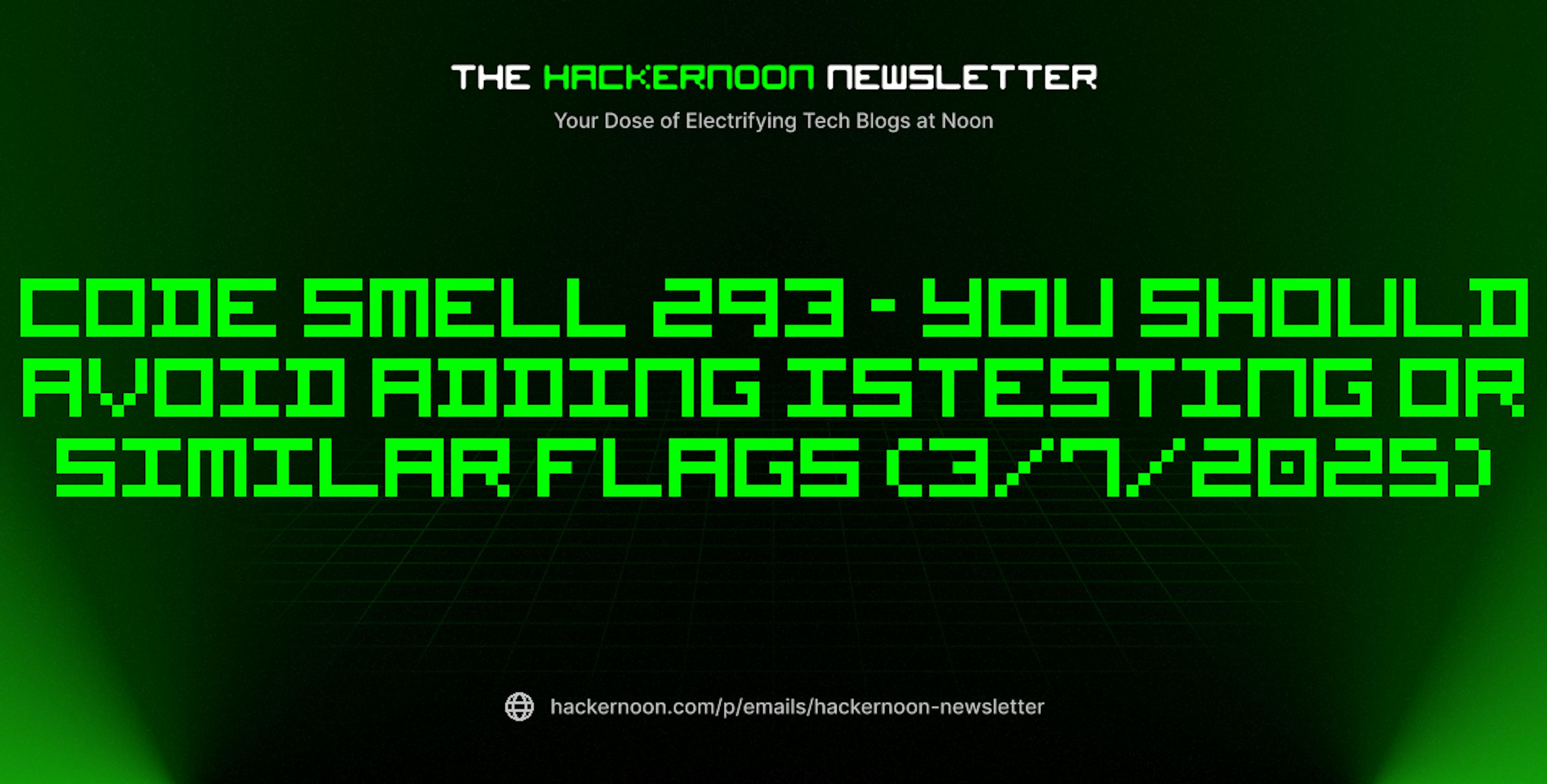 featured image - The HackerNoon Newsletter: Code Smell 293 - You Should Avoid Adding isTesting or Similar Flags (3/7/2025)