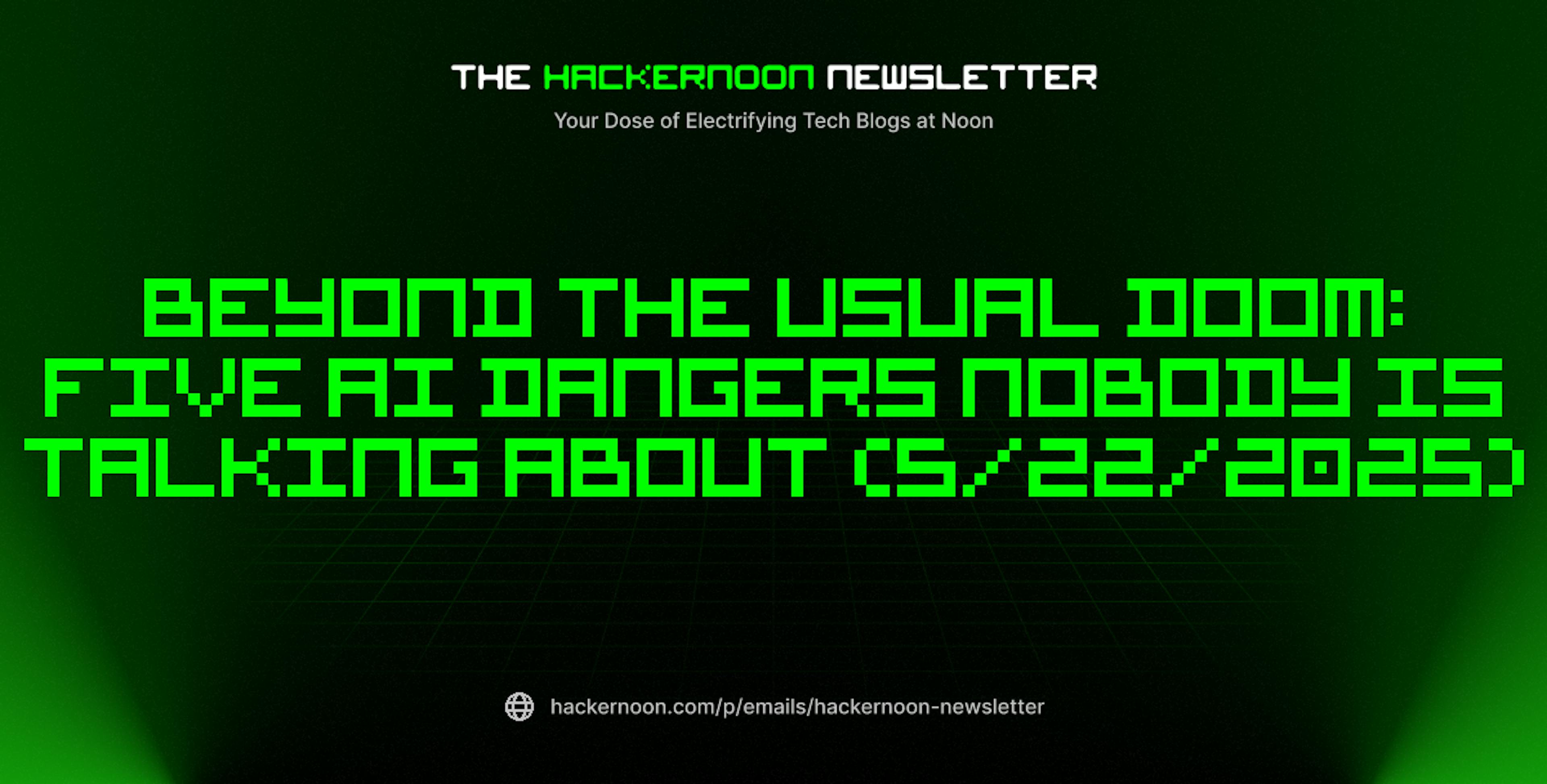 featured image - The HackerNoon Newsletter: Beyond the Usual Doom: Five AI Dangers Nobody Is Talking About (5/22/2025)