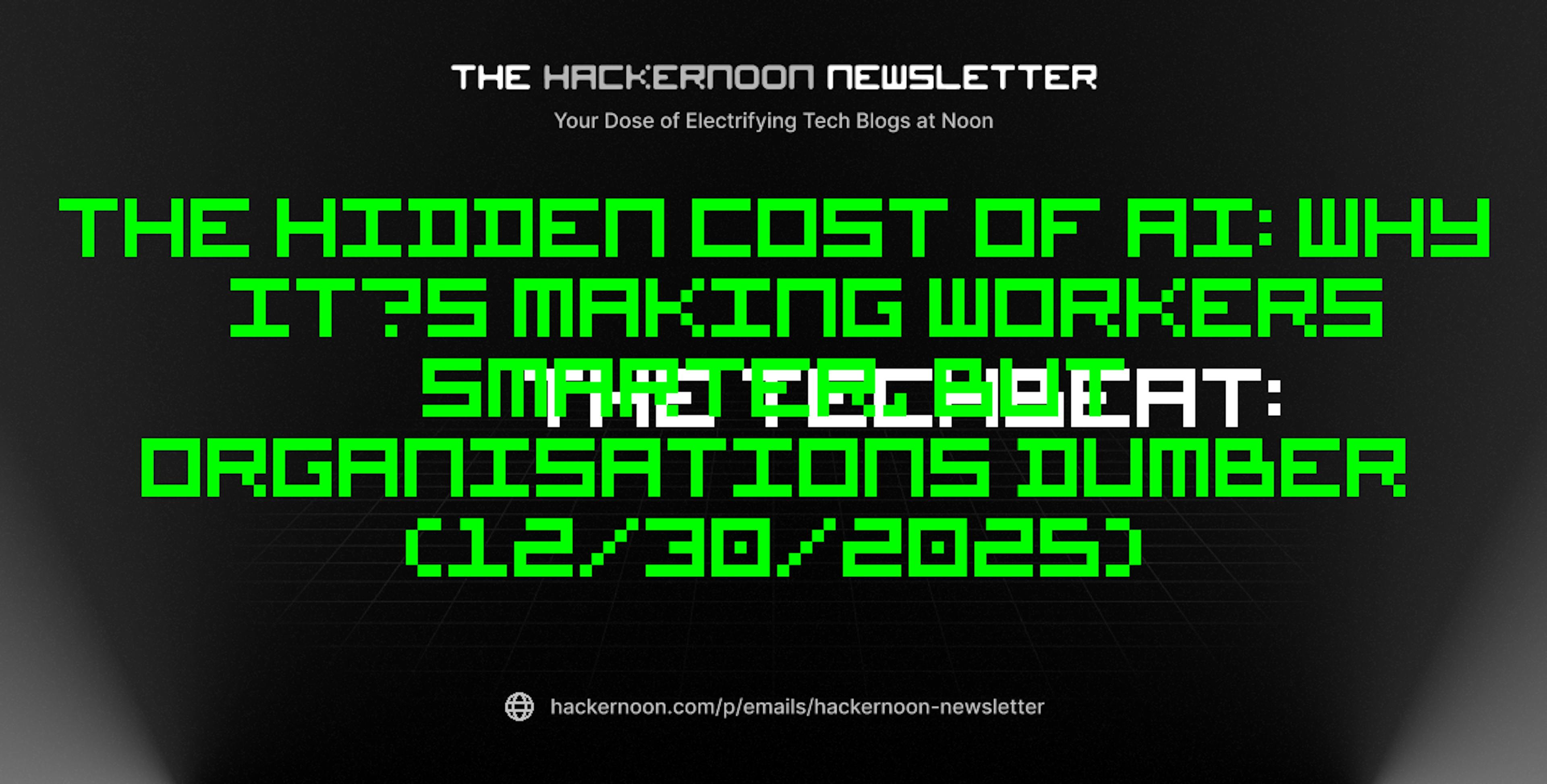 featured image - The TechBeat: The Hidden Cost of AI: Why It’s Making Workers Smarter, but Organisations Dumber (12/30/2025)