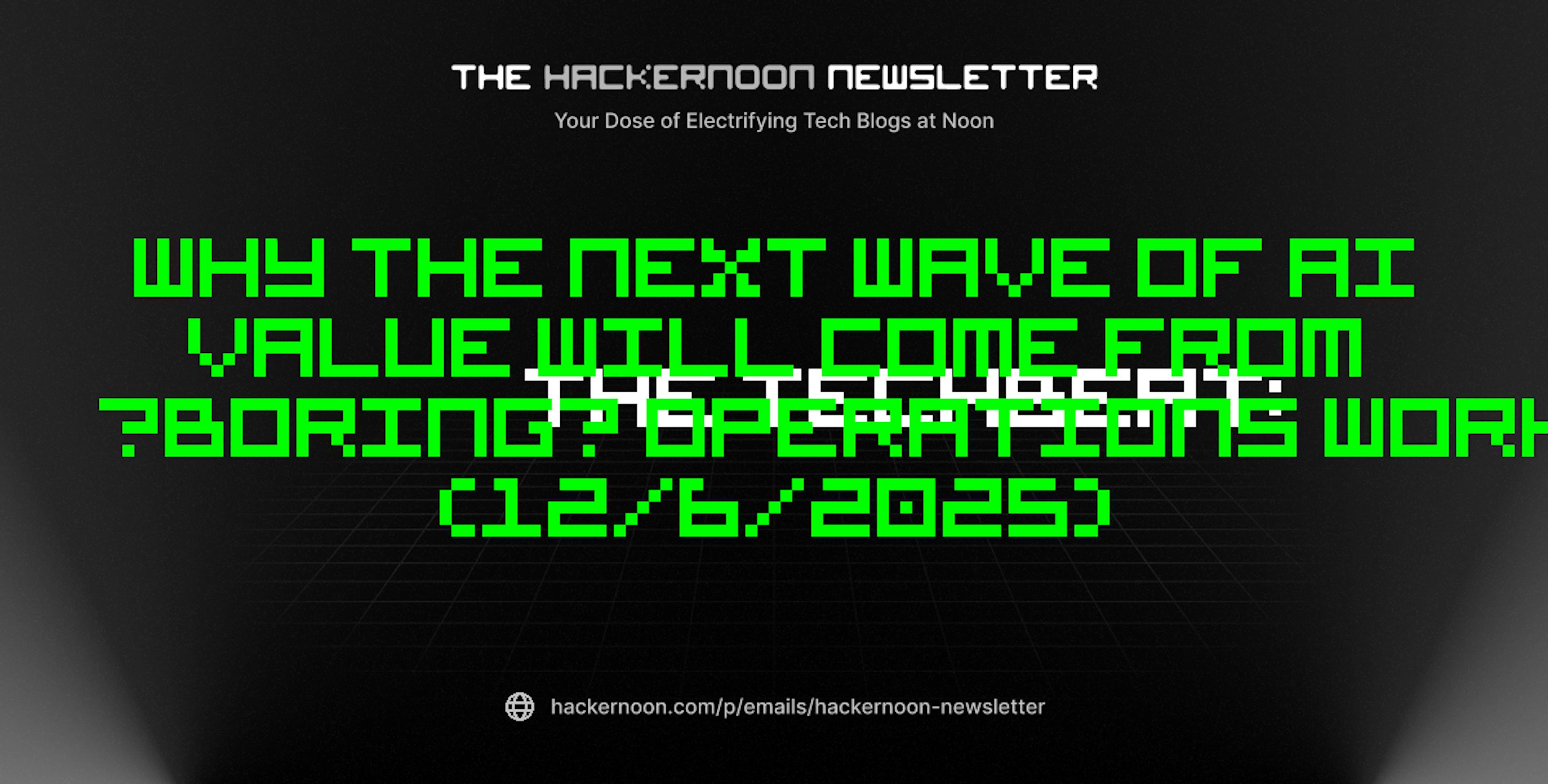 featured image - The TechBeat: Why the Next Wave of AI Value Will Come from “Boring” Operations Work (12/6/2025)