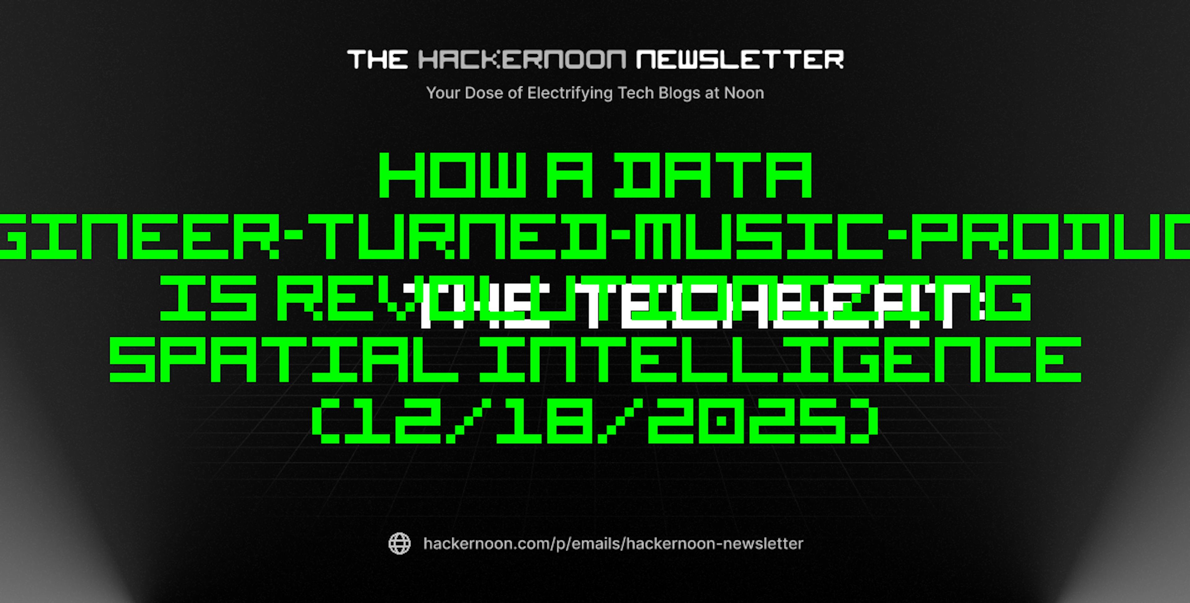 featured image - The TechBeat: How a Data Engineer-Turned-Music-Producer Is Revolutionizing Spatial Intelligence (12/18/2025)