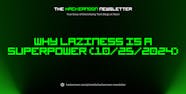 The HackerNoon Newsletter Why Laziness Is A Superpower 10 25 2024 The HackerNoon Newsletter Why Laziness Is A Superpower 10 25 2024