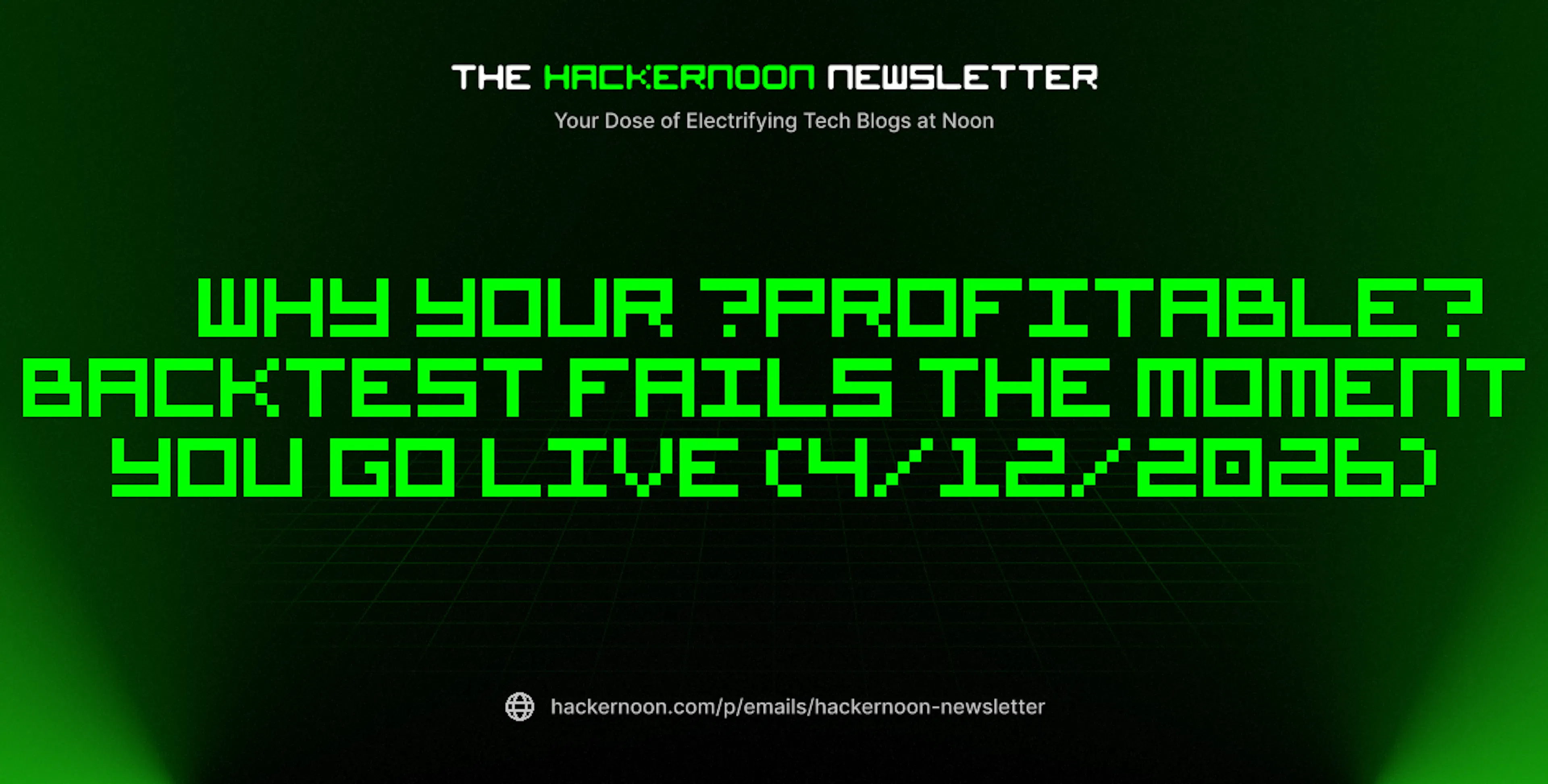 featured image - The HackerNoon Newsletter: Why Your “Profitable” Backtest Fails the Moment You Go Live (4/12/2026)