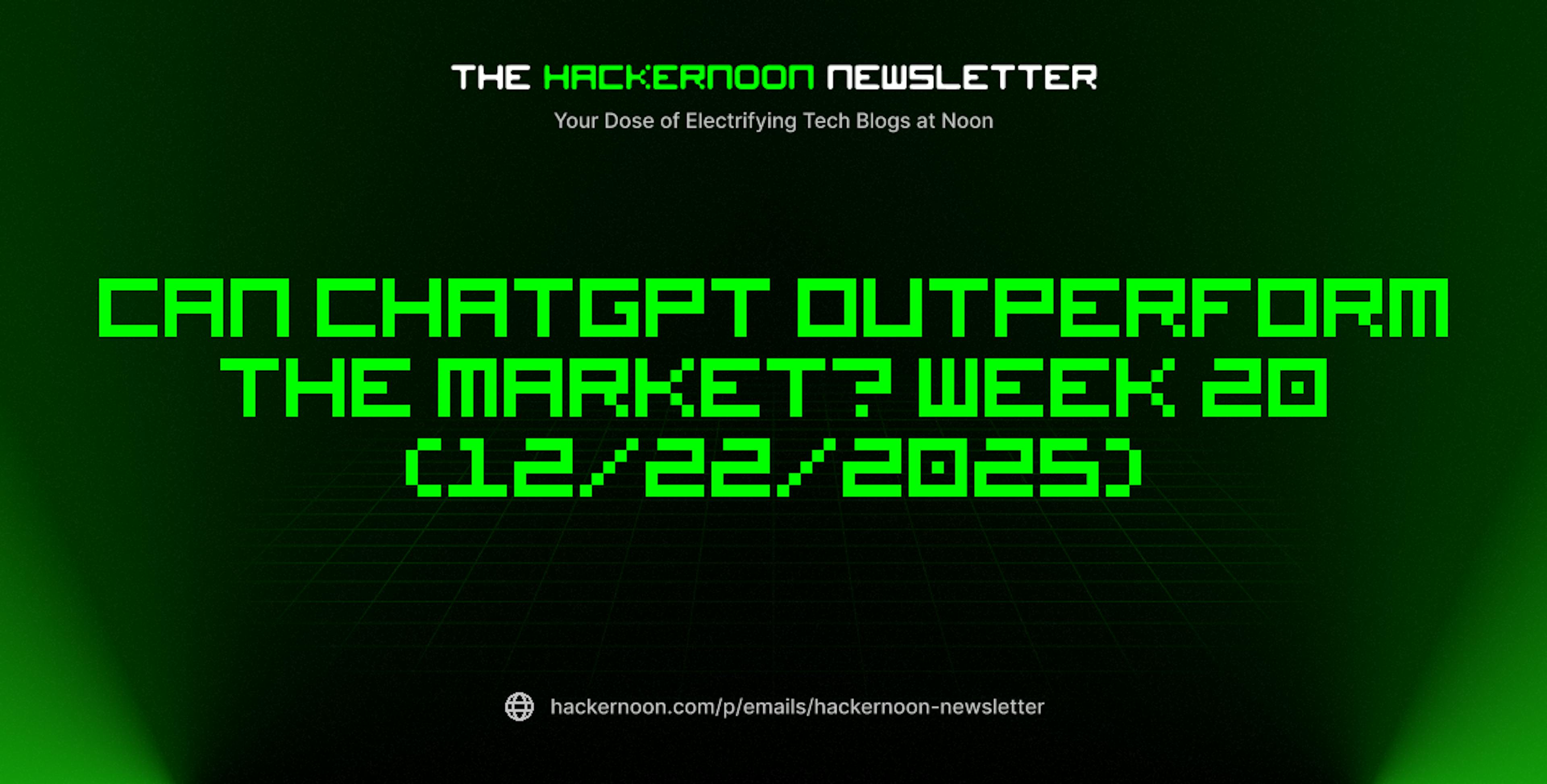featured image - The HackerNoon Newsletter: Can ChatGPT Outperform the Market? Week 20 (12/22/2025)