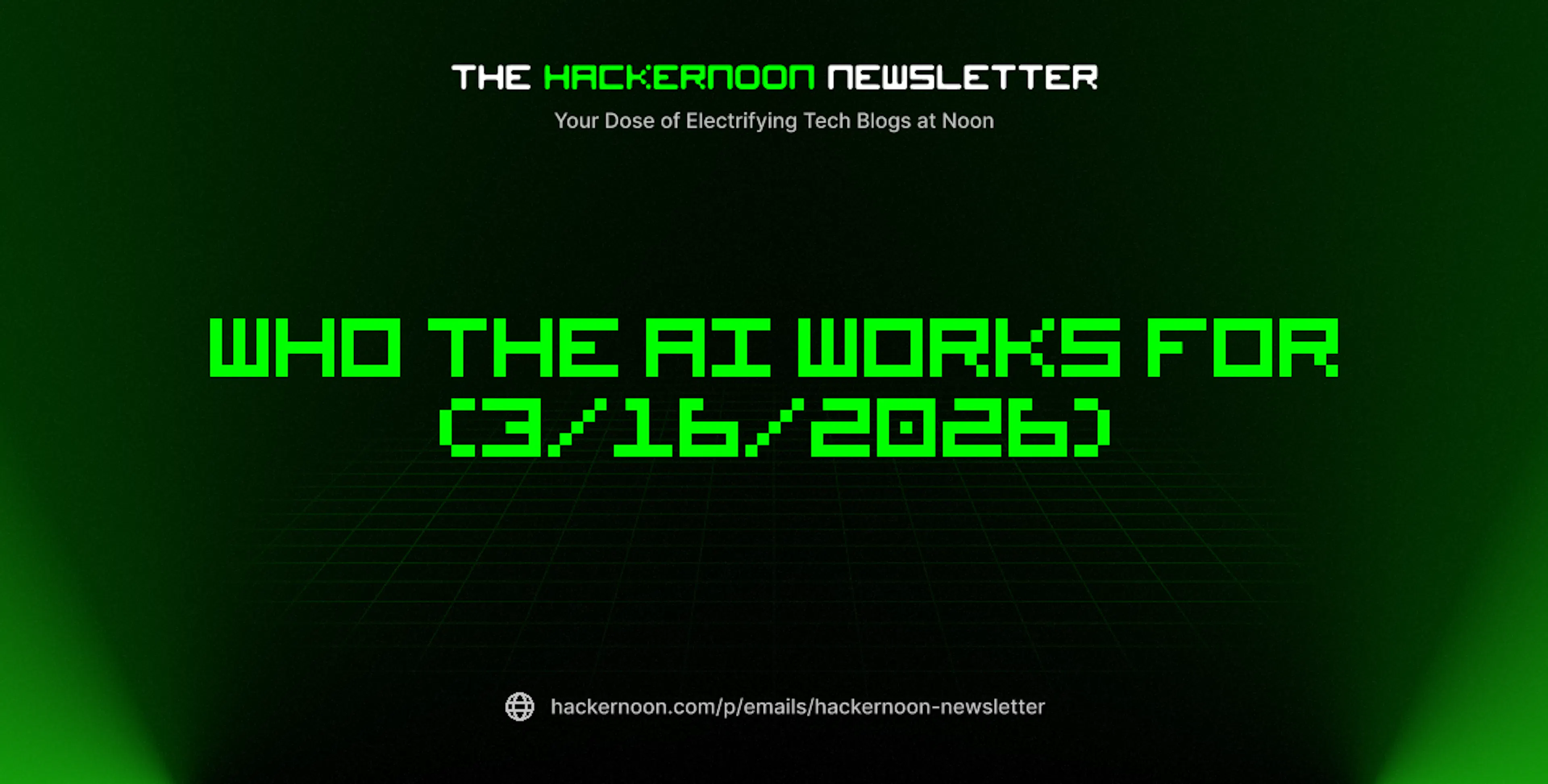 featured image - The HackerNoon Newsletter: Who the AI Works For (3/16/2026)