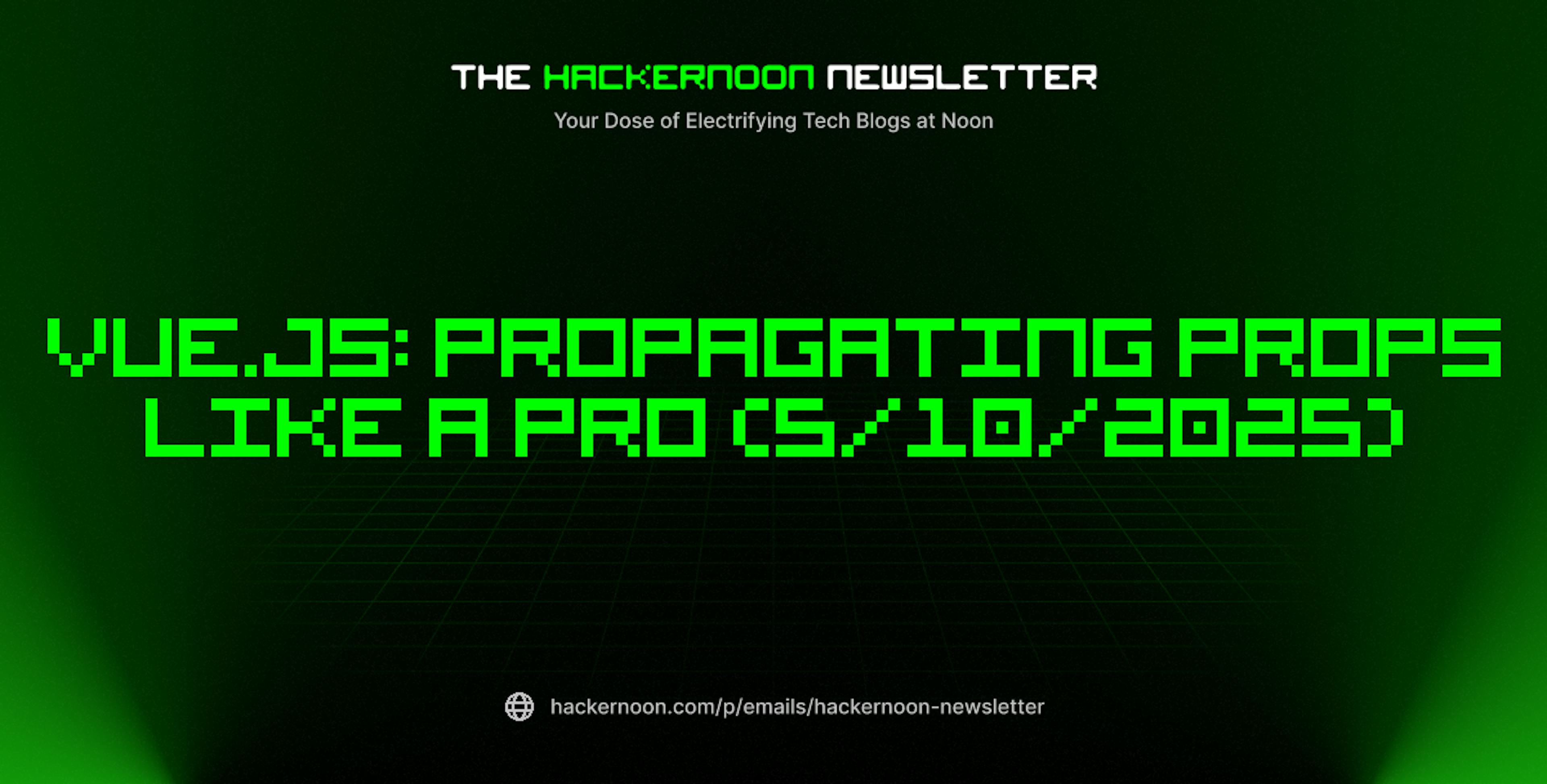 featured image - The HackerNoon Newsletter: Vue.js: Propagating Props Like a Pro (5/10/2025)